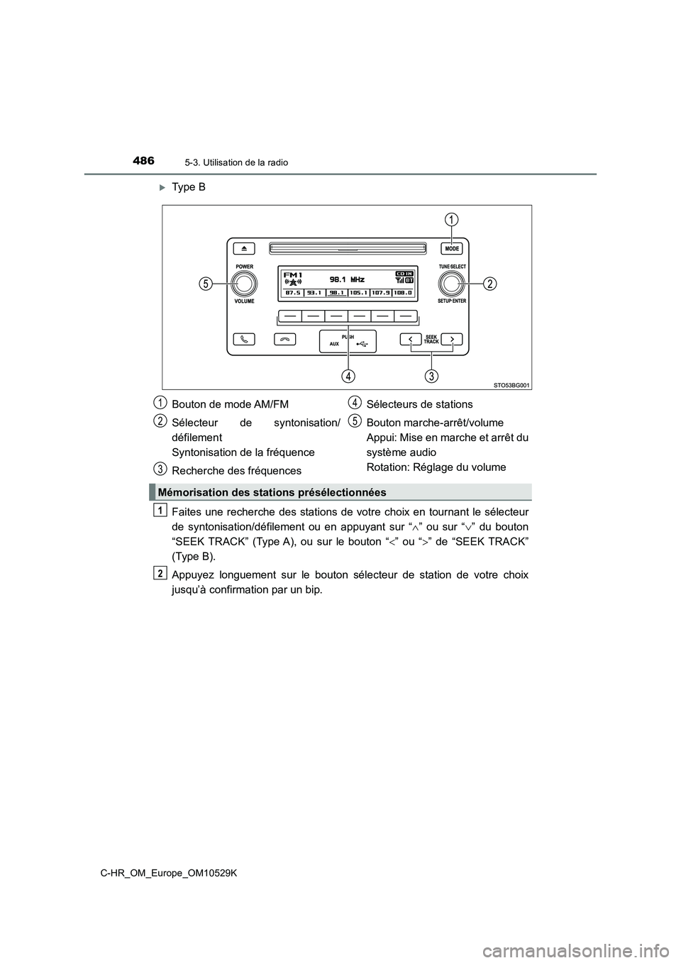 TOYOTA C-HR 2016 Manuel du propriétaire (in French) 4865-3. Utilisation de la radio
C-HR_OM_Europe_OM10529K
Type B
Faites une recherche des stations de votre choix en tournant le sélecteur
de syntonisation/défilement ou en appuyant sur “ TOYOTA C-HR 2016 Manuel du propriétaire (in French) 4865-3. Utilisation de la radio
C-HR_OM_Europe_OM10529K
Type B
Faites une recherche des stations de votre choix en tournant le sélecteur
de syntonisation/défilement ou en appuyant sur “ 
