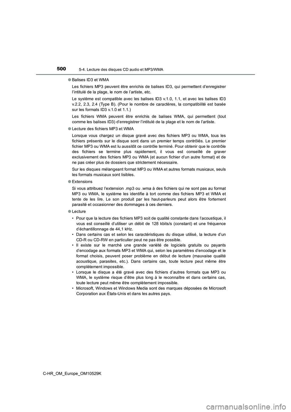 TOYOTA C-HR 2016 Manuel du propriétaire (in French) 5005-4. Lecture des disques CD audio et MP3/WMA
C-HR_OM_Europe_OM10529K
● Balises ID3 et WMA
Les fichiers MP3 peuvent être enrichis de balises ID3, qui permettent d’enregistrer
l’intitulé d TOYOTA C-HR 2016 Manuel du propriétaire (in French) 5005-4. Lecture des disques CD audio et MP3/WMA
C-HR_OM_Europe_OM10529K
● Balises ID3 et WMA
Les fichiers MP3 peuvent être enrichis de balises ID3, qui permettent d’enregistrer
l’intitulé d