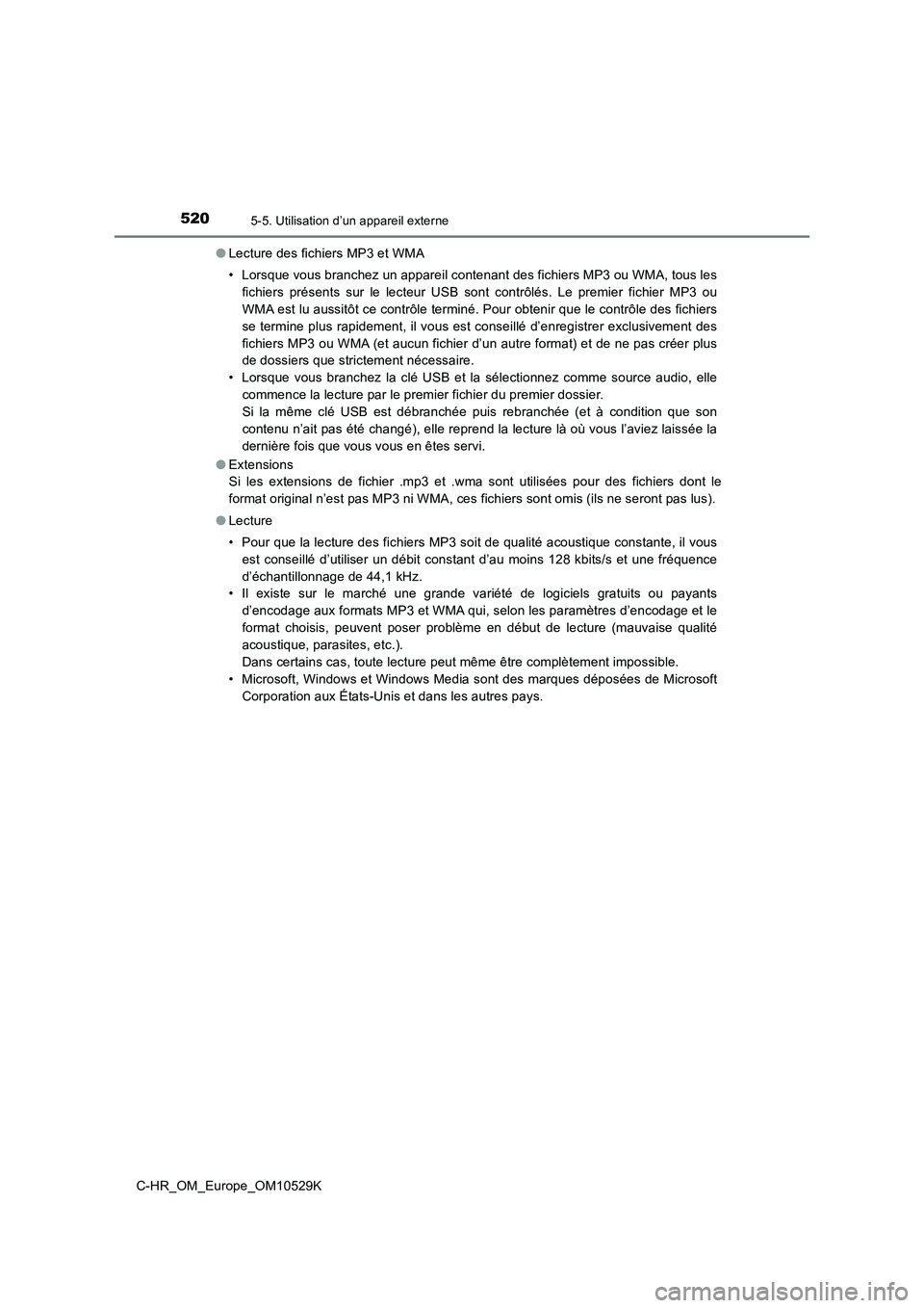 TOYOTA C-HR 2016  Manuel du propriétaire (in French) 5205-5. Utilisation d’un appareil externe
C-HR_OM_Europe_OM10529K 
● Lecture des fichiers MP3 et WMA 
• Lorsque vous branchez un appareil contenant des fichiers MP3 ou WMA, tous les 
fichiers pr