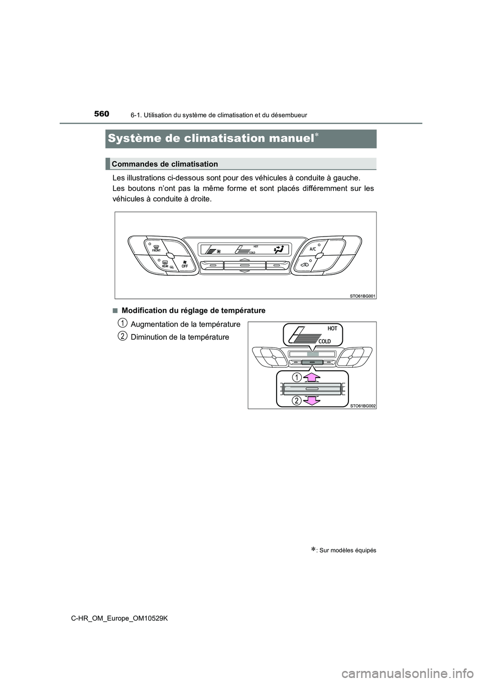 TOYOTA C-HR 2016 Manuel du propriétaire (in French) 5606-1. Utilisation du système de climatisation et du désembueur
C-HR_OM_Europe_OM10529K
Système de climatisation manuel
Les illustrations ci-dessous sont pour des véhicules à conduite à gauc TOYOTA C-HR 2016 Manuel du propriétaire (in French) 5606-1. Utilisation du système de climatisation et du désembueur
C-HR_OM_Europe_OM10529K
Système de climatisation manuel
Les illustrations ci-dessous sont pour des véhicules à conduite à gauc