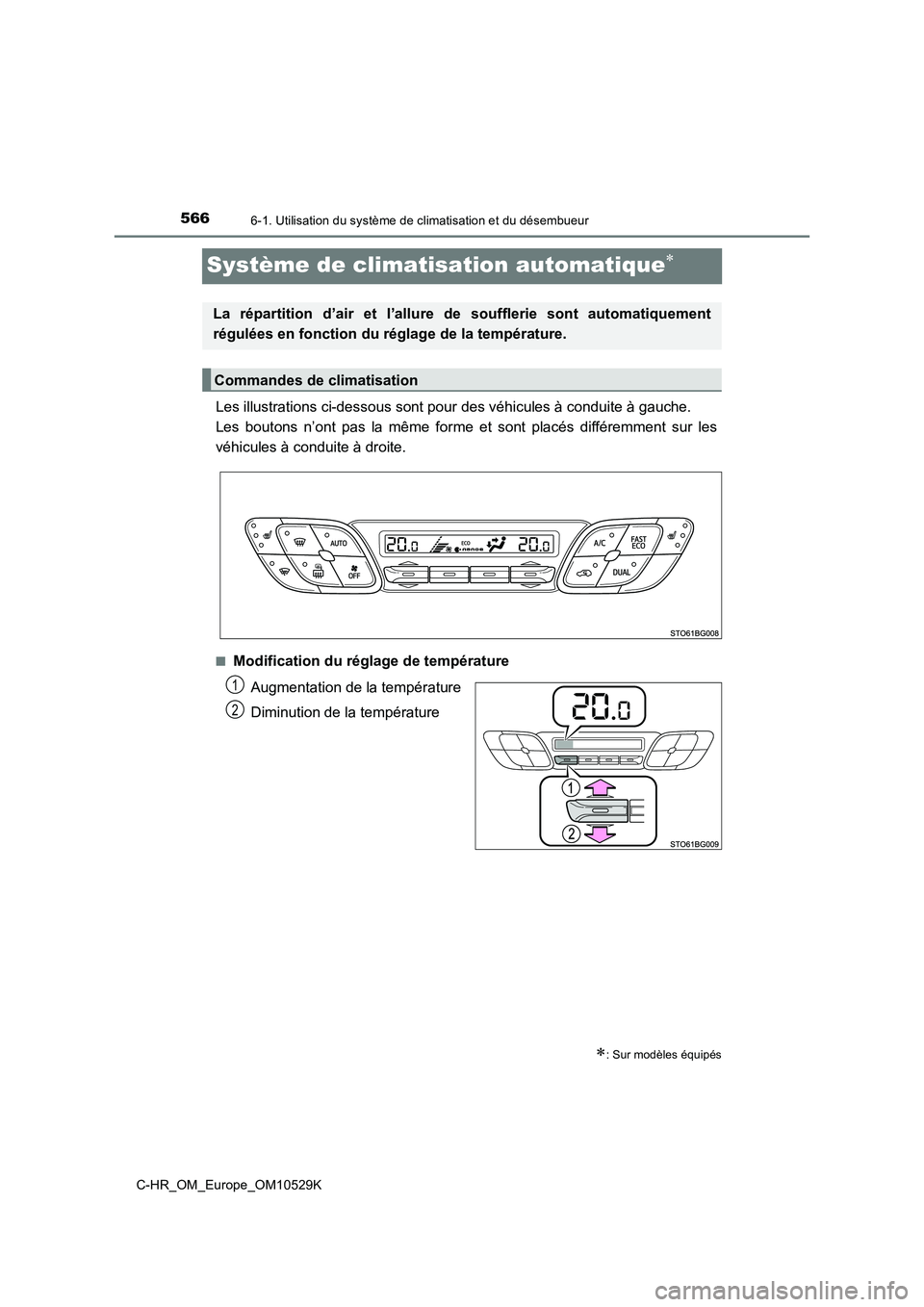 TOYOTA C-HR 2016 Manuel du propriétaire (in French) 5666-1. Utilisation du système de climatisation et du désembueur
C-HR_OM_Europe_OM10529K
Système de climatisation automatique
Les illustrations ci-dessous sont pour des véhicules à conduite à TOYOTA C-HR 2016 Manuel du propriétaire (in French) 5666-1. Utilisation du système de climatisation et du désembueur
C-HR_OM_Europe_OM10529K
Système de climatisation automatique
Les illustrations ci-dessous sont pour des véhicules à conduite à