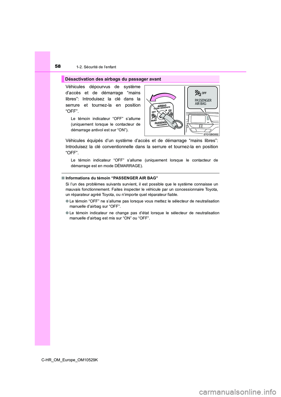 TOYOTA C-HR 2016 Manuel du propriétaire (in French) 581-2. Sécurité de l’enfant
C-HR_OM_Europe_OM10529K
Véhicules dépourvus de système
d’accès et de démarrage “mains
libres”: Introduisez la clé dans la
serrure et tournez-la en positio TOYOTA C-HR 2016 Manuel du propriétaire (in French) 581-2. Sécurité de l’enfant
C-HR_OM_Europe_OM10529K
Véhicules dépourvus de système
d’accès et de démarrage “mains
libres”: Introduisez la clé dans la
serrure et tournez-la en positio