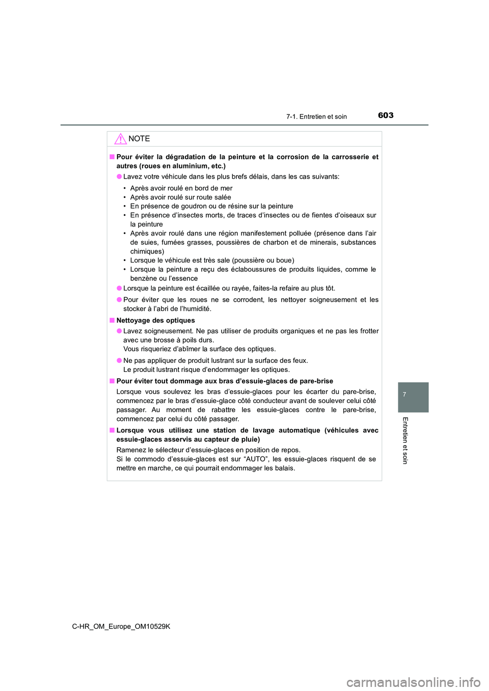 TOYOTA C-HR 2016 Manuel du propriétaire (in French) 6037-1. Entretien et soin
7
Entretien et soin
C-HR_OM_Europe_OM10529K
NOTE
■Pour éviter la dégradation de la peinture et la corrosion de la carrosserie et
autres (roues en aluminium, etc.)
● L TOYOTA C-HR 2016 Manuel du propriétaire (in French) 6037-1. Entretien et soin
7
Entretien et soin
C-HR_OM_Europe_OM10529K
NOTE
■Pour éviter la dégradation de la peinture et la corrosion de la carrosserie et
autres (roues en aluminium, etc.)
● L