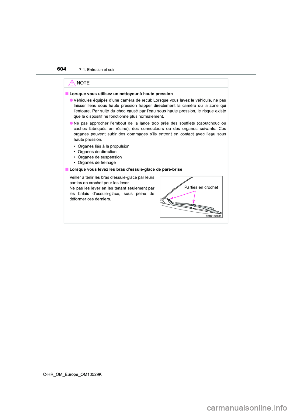 TOYOTA C-HR 2016 Manuel du propriétaire (in French) 6047-1. Entretien et soin
C-HR_OM_Europe_OM10529K
NOTE
■Lorsque vous utilisez un nettoyeur à haute pression
● Véhicules équipés d’une caméra de recul: Lorsque vous lavez le véhicule, ne p TOYOTA C-HR 2016 Manuel du propriétaire (in French) 6047-1. Entretien et soin
C-HR_OM_Europe_OM10529K
NOTE
■Lorsque vous utilisez un nettoyeur à haute pression
● Véhicules équipés d’une caméra de recul: Lorsque vous lavez le véhicule, ne p