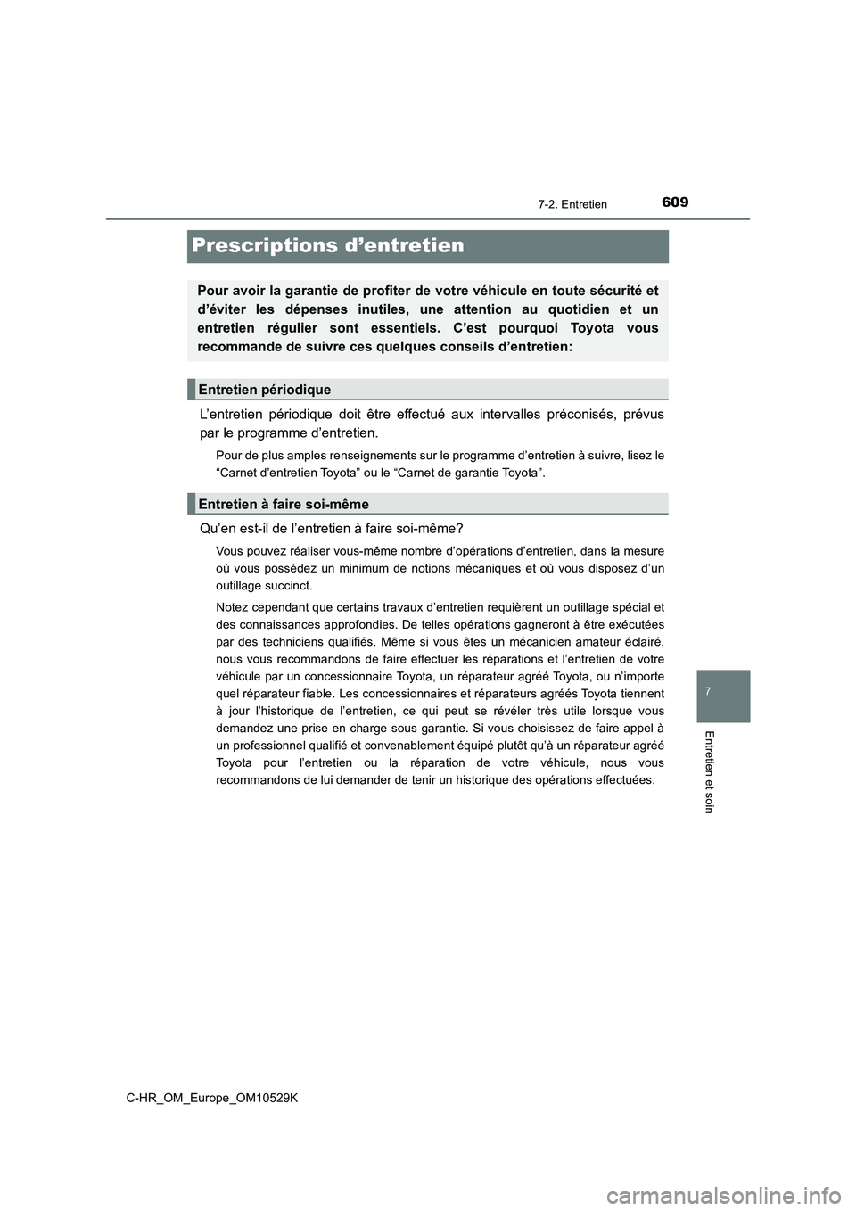 TOYOTA C-HR 2016 Manuel du propriétaire (in French) 6097-2. Entretien
7
Entretien et soin
C-HR_OM_Europe_OM10529K
Prescriptions d’entretien
L’entretien périodique doit être effectué aux intervalles préconisés, prévus
par le programme d’ent TOYOTA C-HR 2016 Manuel du propriétaire (in French) 6097-2. Entretien
7
Entretien et soin
C-HR_OM_Europe_OM10529K
Prescriptions d’entretien
L’entretien périodique doit être effectué aux intervalles préconisés, prévus
par le programme d’ent