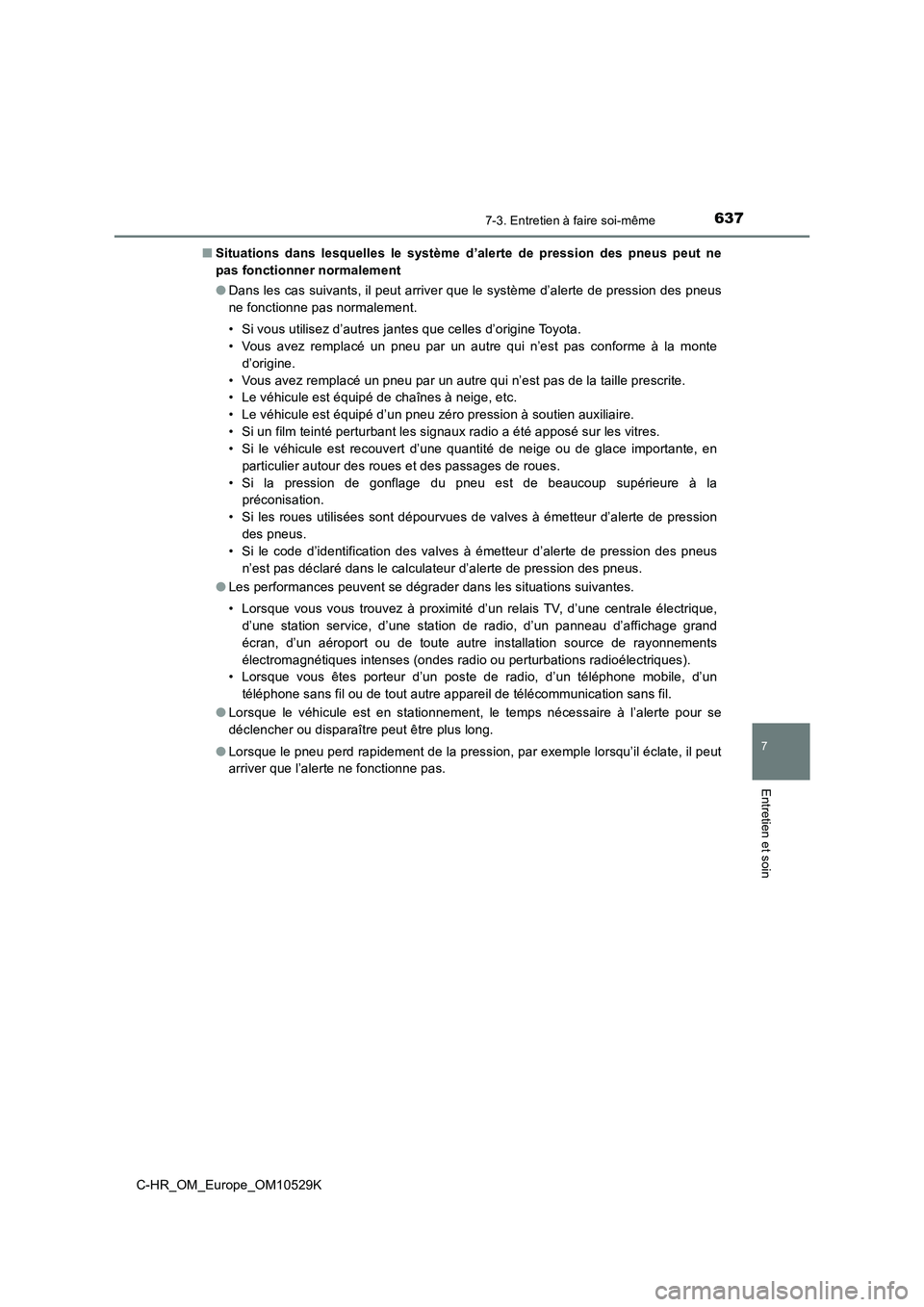 TOYOTA C-HR 2016 Manuel du propriétaire (in French) 6377-3. Entretien à faire soi-même
7
Entretien et soin
C-HR_OM_Europe_OM10529K
■ Situations dans lesquelles le système d’alerte de pression des pneus peut ne
pas fonctionner normalement
● TOYOTA C-HR 2016 Manuel du propriétaire (in French) 6377-3. Entretien à faire soi-même
7
Entretien et soin
C-HR_OM_Europe_OM10529K
■ Situations dans lesquelles le système d’alerte de pression des pneus peut ne
pas fonctionner normalement
●