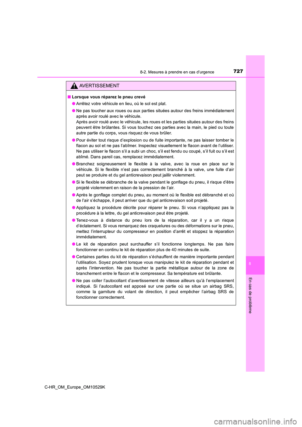 TOYOTA C-HR 2016 Manuel du propriétaire (in French) 7278-2. Mesures à prendre en cas d’urgence
8
En cas de problème
C-HR_OM_Europe_OM10529K
AVERTISSEMENT
■Lorsque vous réparez le pneu crevé
● Arrêtez votre véhicule en lieu, où le sol est TOYOTA C-HR 2016 Manuel du propriétaire (in French) 7278-2. Mesures à prendre en cas d’urgence
8
En cas de problème
C-HR_OM_Europe_OM10529K
AVERTISSEMENT
■Lorsque vous réparez le pneu crevé
● Arrêtez votre véhicule en lieu, où le sol est