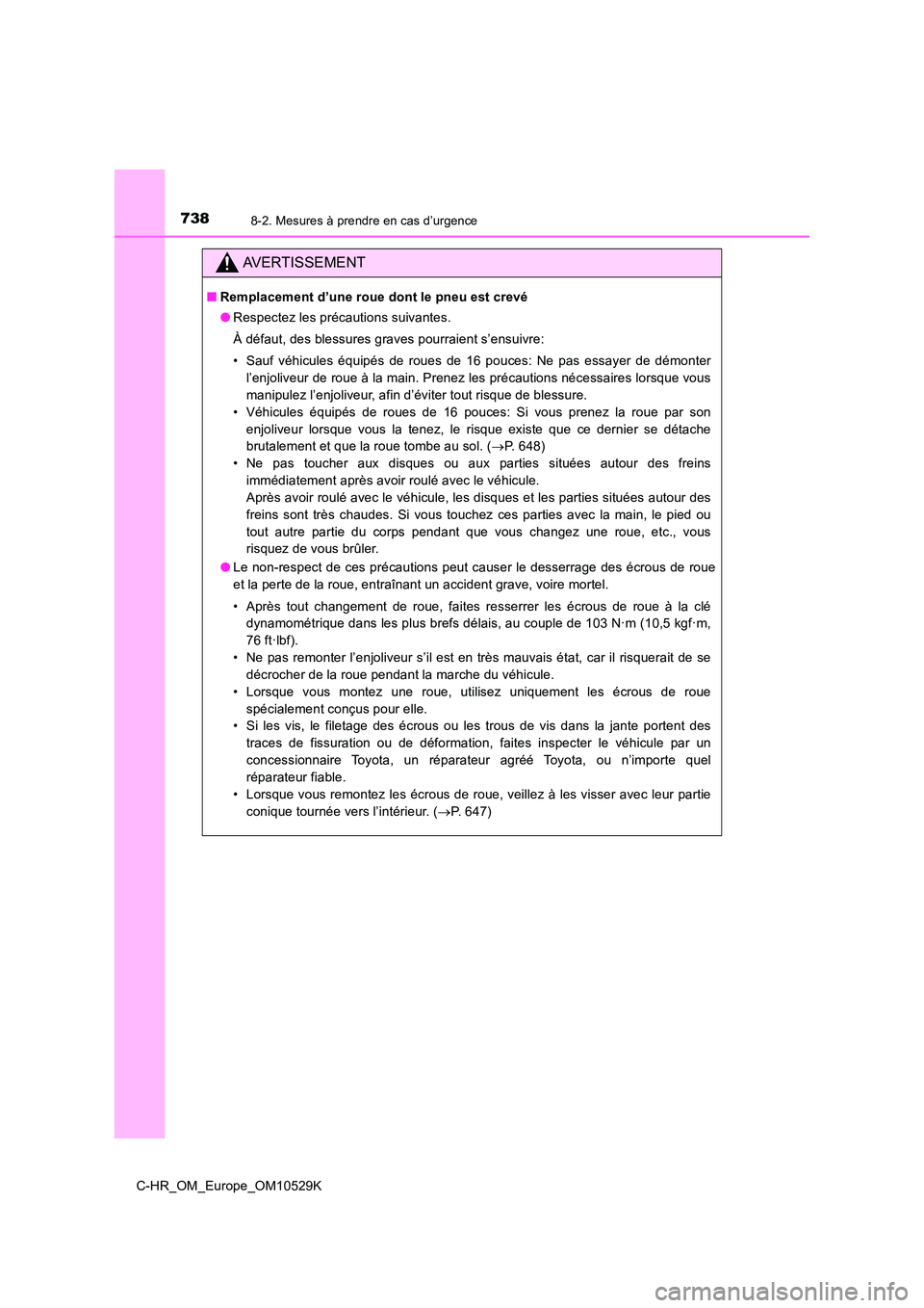 TOYOTA C-HR 2016 Manuel du propriétaire (in French) 7388-2. Mesures à prendre en cas d’urgence
C-HR_OM_Europe_OM10529K
AVERTISSEMENT
■Remplacement d’une roue dont le pneu est crevé
● Respectez les précautions suivantes.
À défaut, des ble TOYOTA C-HR 2016 Manuel du propriétaire (in French) 7388-2. Mesures à prendre en cas d’urgence
C-HR_OM_Europe_OM10529K
AVERTISSEMENT
■Remplacement d’une roue dont le pneu est crevé
● Respectez les précautions suivantes.
À défaut, des ble