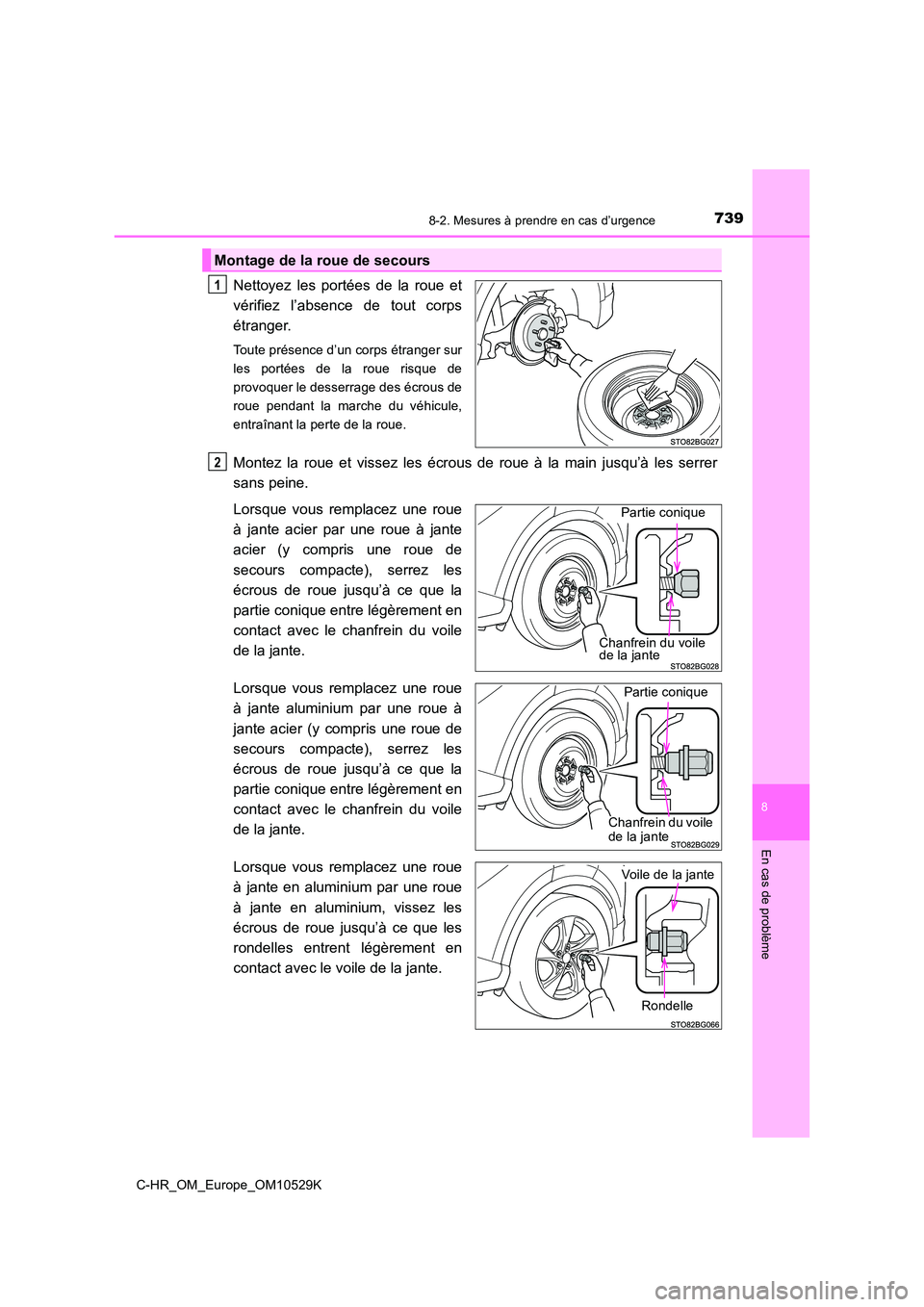 TOYOTA C-HR 2016 Manuel du propriétaire (in French) 7398-2. Mesures à prendre en cas d’urgence
8
En cas de problème
C-HR_OM_Europe_OM10529K
Nettoyez les portées de la roue et
vérifiez l’absence de tout corps
étranger.
Toute présence d’un c TOYOTA C-HR 2016 Manuel du propriétaire (in French) 7398-2. Mesures à prendre en cas d’urgence
8
En cas de problème
C-HR_OM_Europe_OM10529K
Nettoyez les portées de la roue et
vérifiez l’absence de tout corps
étranger.
Toute présence d’un c