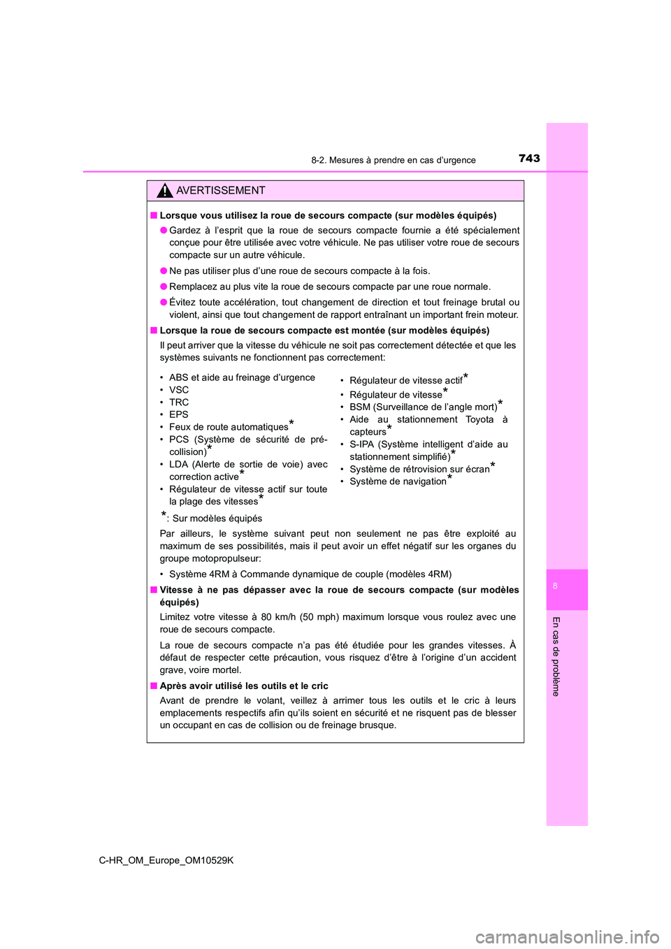 TOYOTA C-HR 2016 Manuel du propriétaire (in French) 7438-2. Mesures à prendre en cas d’urgence
8
En cas de problème
C-HR_OM_Europe_OM10529K
AVERTISSEMENT
■Lorsque vous utilisez la roue de secours compacte (sur modèles équipés)
● Gardez à l TOYOTA C-HR 2016 Manuel du propriétaire (in French) 7438-2. Mesures à prendre en cas d’urgence
8
En cas de problème
C-HR_OM_Europe_OM10529K
AVERTISSEMENT
■Lorsque vous utilisez la roue de secours compacte (sur modèles équipés)
● Gardez à l