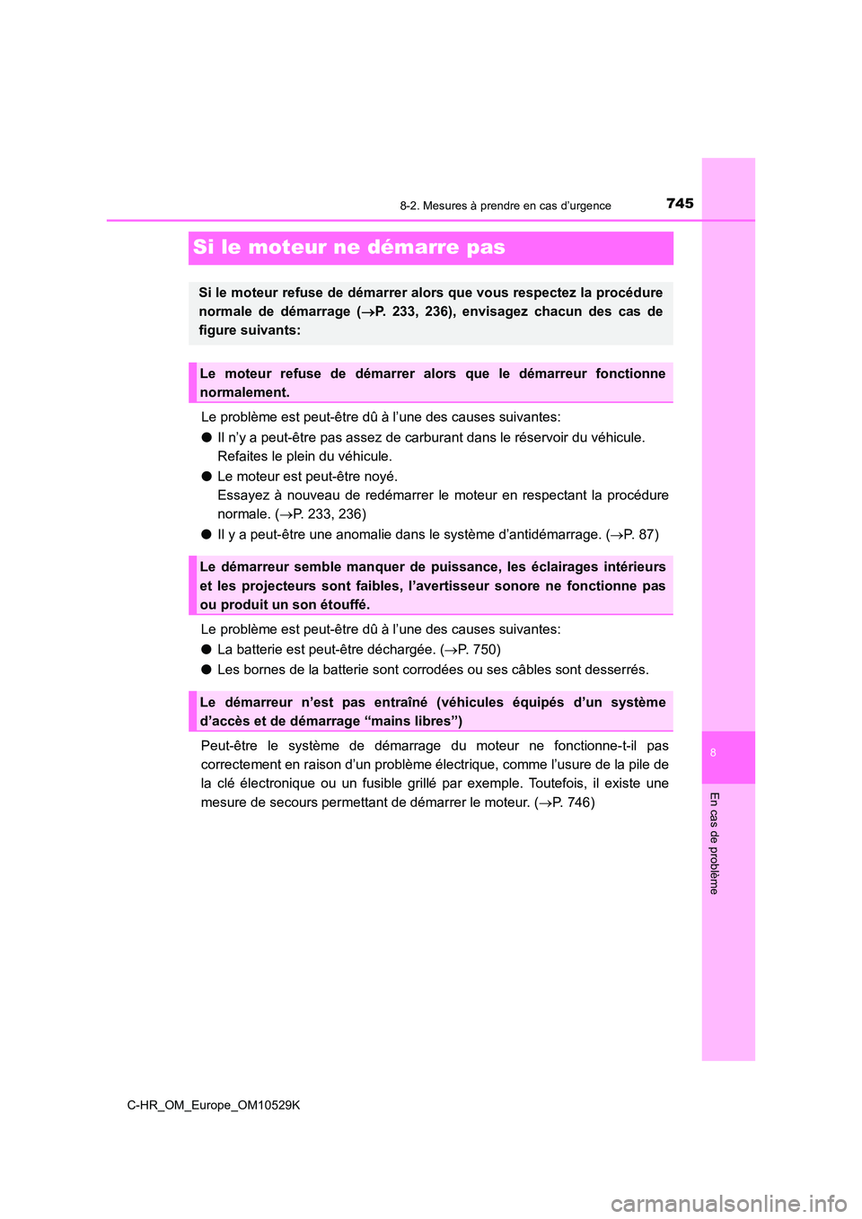 TOYOTA C-HR 2016 Manuel du propriétaire (in French) 7458-2. Mesures à prendre en cas d’urgence
8
En cas de problème
C-HR_OM_Europe_OM10529K
Si le moteur ne démarre pas
Le problème est peut-être dû à l’une des causes suivantes:
● Il n’y TOYOTA C-HR 2016 Manuel du propriétaire (in French) 7458-2. Mesures à prendre en cas d’urgence
8
En cas de problème
C-HR_OM_Europe_OM10529K
Si le moteur ne démarre pas
Le problème est peut-être dû à l’une des causes suivantes:
● Il n’y