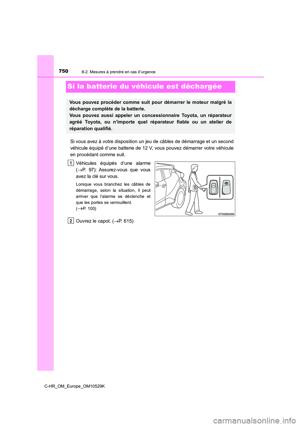 TOYOTA C-HR 2016 Manuel du propriétaire (in French) 7508-2. Mesures à prendre en cas d’urgence
C-HR_OM_Europe_OM10529K
Si la batterie du véhicule est déchargée
Si vous avez à votre disposition un jeu de câbles de démarrage et un second
véhic TOYOTA C-HR 2016 Manuel du propriétaire (in French) 7508-2. Mesures à prendre en cas d’urgence
C-HR_OM_Europe_OM10529K
Si la batterie du véhicule est déchargée
Si vous avez à votre disposition un jeu de câbles de démarrage et un second
véhic