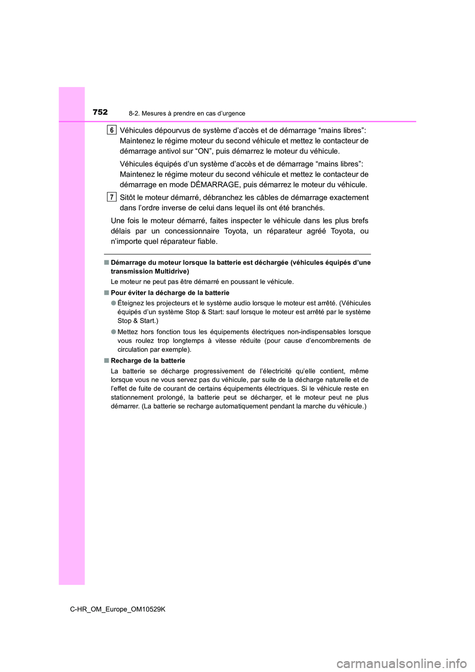 TOYOTA C-HR 2016 Manuel du propriétaire (in French) 7528-2. Mesures à prendre en cas d’urgence
C-HR_OM_Europe_OM10529K
Véhicules dépourvus de système d’accès et de démarrage “mains libres”:
Maintenez le régime moteur du second véhicul TOYOTA C-HR 2016 Manuel du propriétaire (in French) 7528-2. Mesures à prendre en cas d’urgence
C-HR_OM_Europe_OM10529K
Véhicules dépourvus de système d’accès et de démarrage “mains libres”:
Maintenez le régime moteur du second véhicul