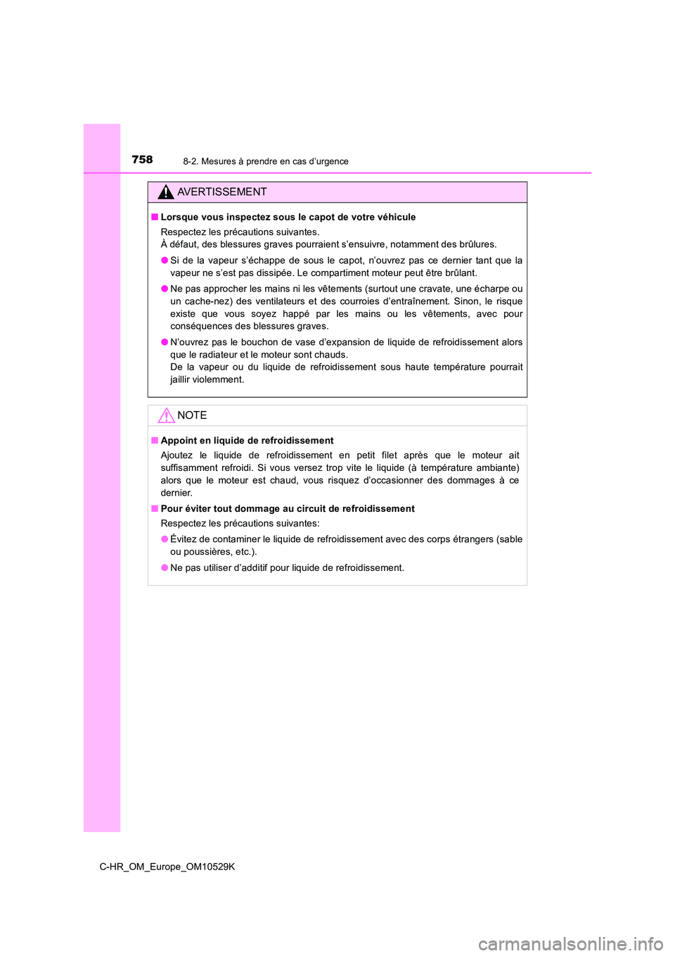 TOYOTA C-HR 2016 Manuel du propriétaire (in French) 7588-2. Mesures à prendre en cas d’urgence
C-HR_OM_Europe_OM10529K
AVERTISSEMENT
■Lorsque vous inspectez sous le capot de votre véhicule
Respectez les précautions suivantes.
À défaut, des TOYOTA C-HR 2016 Manuel du propriétaire (in French) 7588-2. Mesures à prendre en cas d’urgence
C-HR_OM_Europe_OM10529K
AVERTISSEMENT
■Lorsque vous inspectez sous le capot de votre véhicule
Respectez les précautions suivantes.
À défaut, des