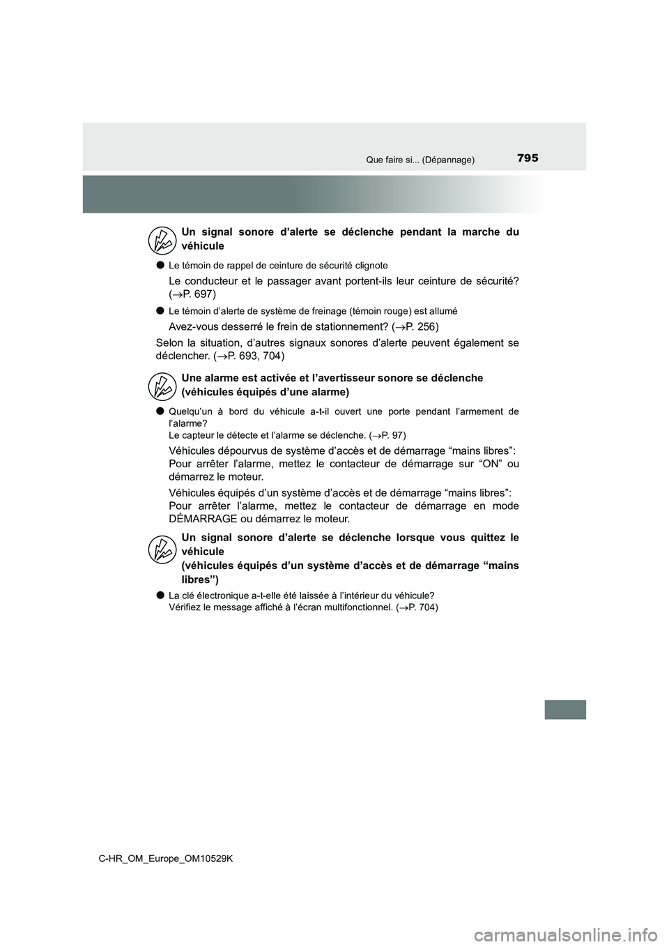 TOYOTA C-HR 2016 Manuel du propriétaire (in French) 795Que faire si... (Dépannage)
C-HR_OM_Europe_OM10529K
●Le témoin de rappel de ceinture de sécurité clignote
Le conducteur et le passager avant portent-ils leur ceinture de sécurité?
( P. TOYOTA C-HR 2016 Manuel du propriétaire (in French) 795Que faire si... (Dépannage)
C-HR_OM_Europe_OM10529K
●Le témoin de rappel de ceinture de sécurité clignote
Le conducteur et le passager avant portent-ils leur ceinture de sécurité?
( P.