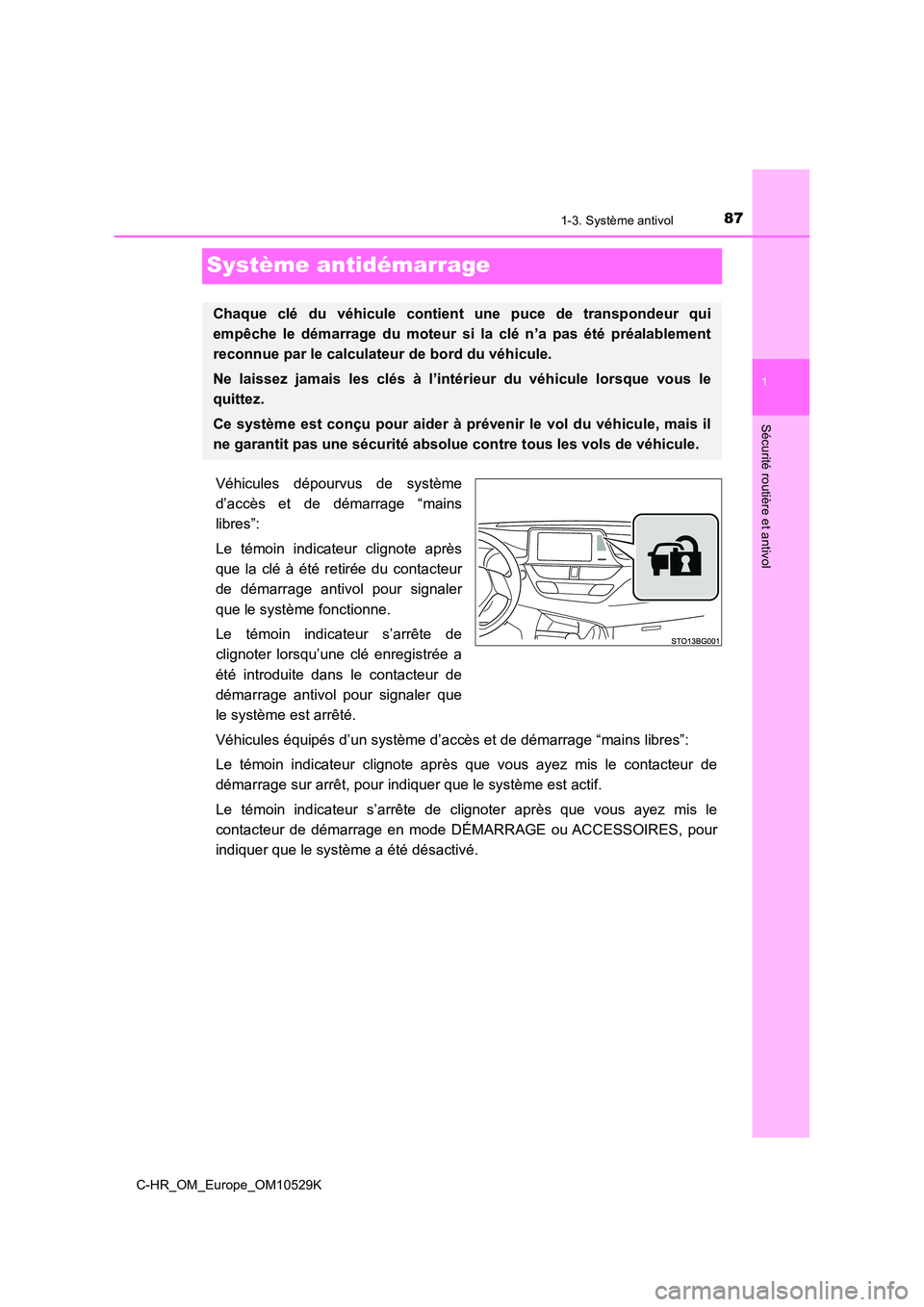 TOYOTA C-HR 2016 Manuel du propriétaire (in French) 871-3. Système antivol
1
Sécurité routière et antivol
C-HR_OM_Europe_OM10529K
Système antidémarrage
Véhicules dépourvus de système
d’accès et de démarrage “mains
libres”:
Le témoin TOYOTA C-HR 2016 Manuel du propriétaire (in French) 871-3. Système antivol
1
Sécurité routière et antivol
C-HR_OM_Europe_OM10529K
Système antidémarrage
Véhicules dépourvus de système
d’accès et de démarrage “mains
libres”:
Le témoin