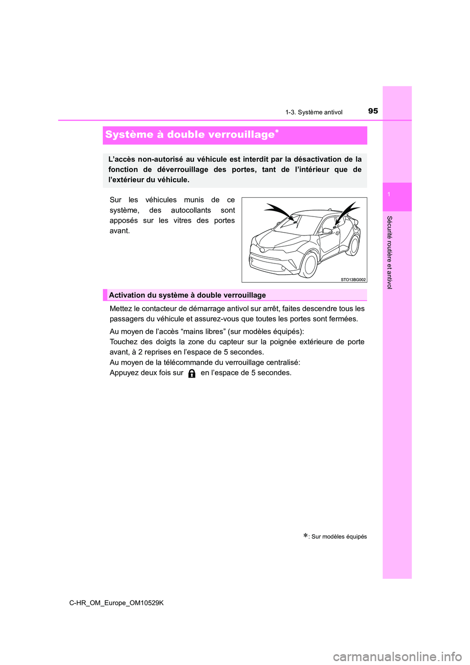 TOYOTA C-HR 2016  Manuel du propriétaire (in French) 951-3. Système antivol
1
Sécurité routière et antivol
C-HR_OM_Europe_OM10529K
Système à double verrouillage
Sur les véhicules munis de ce 
système, des autocollants sont 
apposés sur les v