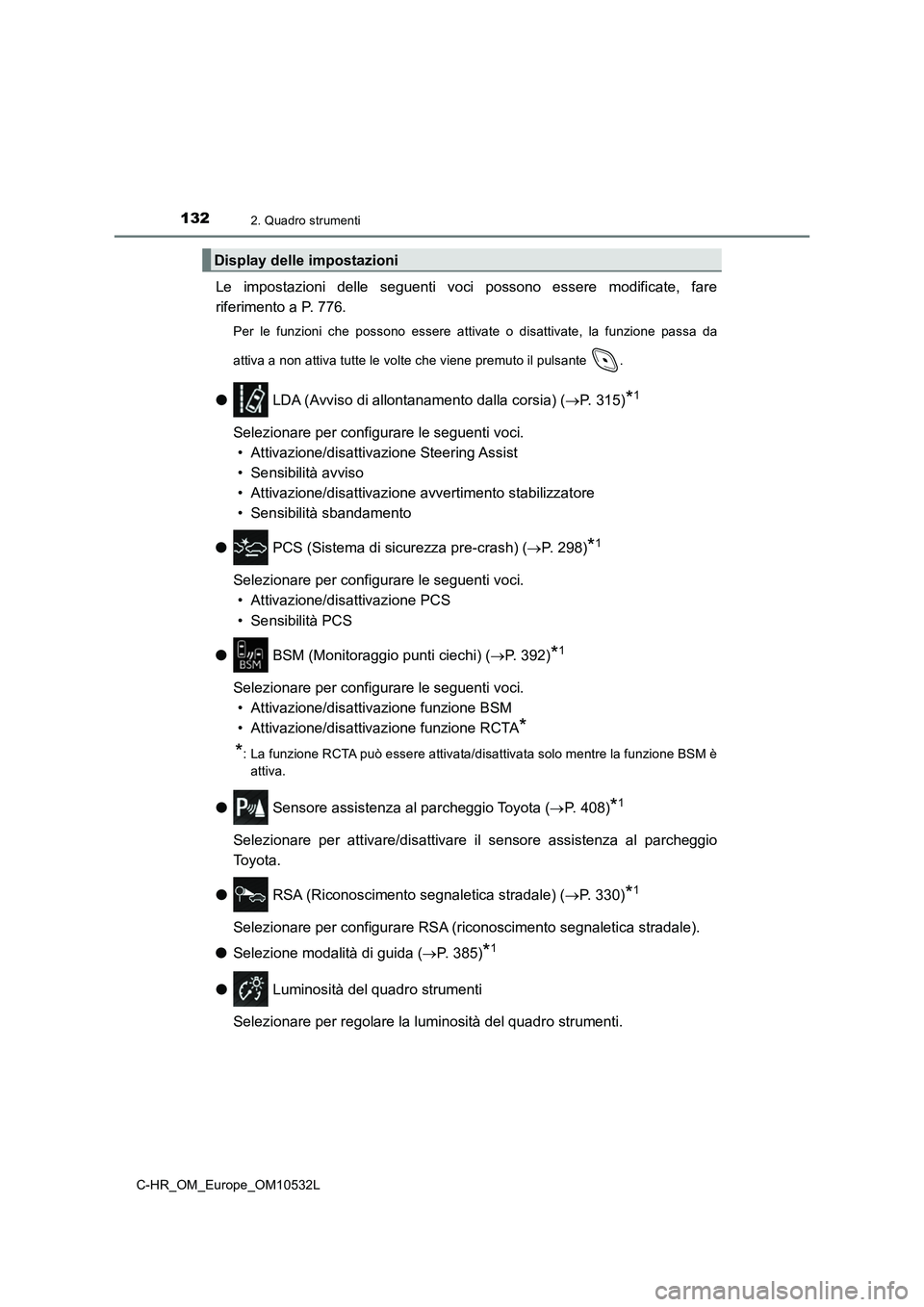 TOYOTA C-HR 2016 Manuale duso (in Italian) 1322. Quadro strumenti
C-HR_OM_Europe_OM10532L
Le impostazioni delle seguenti voci possono essere modificate, fare
riferimento a P. 776.
Per le funzioni che possono essere attivate o disattivate, la f TOYOTA C-HR 2016 Manuale duso (in Italian) 1322. Quadro strumenti
C-HR_OM_Europe_OM10532L
Le impostazioni delle seguenti voci possono essere modificate, fare
riferimento a P. 776.
Per le funzioni che possono essere attivate o disattivate, la f