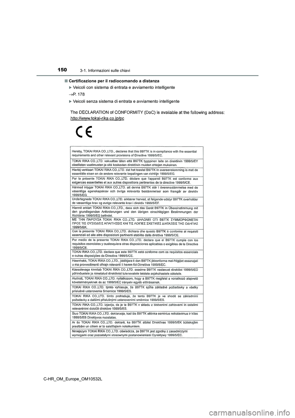 TOYOTA C-HR 2017 Manuale duso (in Italian) 1503-1. Informazioni sulle chiavi
C-HR_OM_Europe_OM10532L■Certificazione per il radiocomando a distanza
Veicoli con sistema di entrata e avviamento intelligente
P. 1 7 8
Veicoli senza sist TOYOTA C-HR 2017 Manuale duso (in Italian) 1503-1. Informazioni sulle chiavi
C-HR_OM_Europe_OM10532L■Certificazione per il radiocomando a distanza
Veicoli con sistema di entrata e avviamento intelligente
P. 1 7 8
Veicoli senza sist