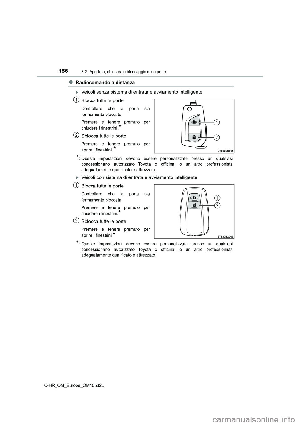 TOYOTA C-HR 2017 Manuale duso (in Italian) 1563-2. Apertura, chiusura e bloccaggio delle porte
C-HR_OM_Europe_OM10532L
◆Radiocomando a distanza
Veicoli senza sistema di entrata e avviamento intelligente
Blocca tutte le porte
Controllare c TOYOTA C-HR 2017 Manuale duso (in Italian) 1563-2. Apertura, chiusura e bloccaggio delle porte
C-HR_OM_Europe_OM10532L
◆Radiocomando a distanza
Veicoli senza sistema di entrata e avviamento intelligente
Blocca tutte le porte
Controllare c