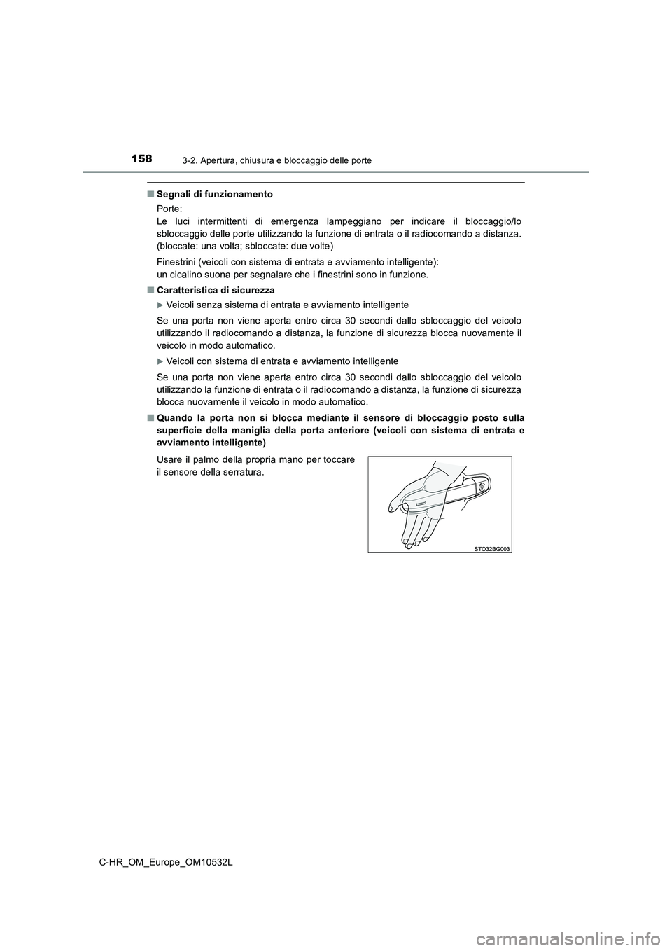 TOYOTA C-HR 2017 Manuale duso (in Italian) 1583-2. Apertura, chiusura e bloccaggio delle porte
C-HR_OM_Europe_OM10532L
■Segnali di funzionamento
Porte:
Le luci intermittenti di emergenza lampeggiano per indicare il bloccaggio/lo
sbloccaggio TOYOTA C-HR 2017 Manuale duso (in Italian) 1583-2. Apertura, chiusura e bloccaggio delle porte
C-HR_OM_Europe_OM10532L
■Segnali di funzionamento
Porte:
Le luci intermittenti di emergenza lampeggiano per indicare il bloccaggio/lo
sbloccaggio