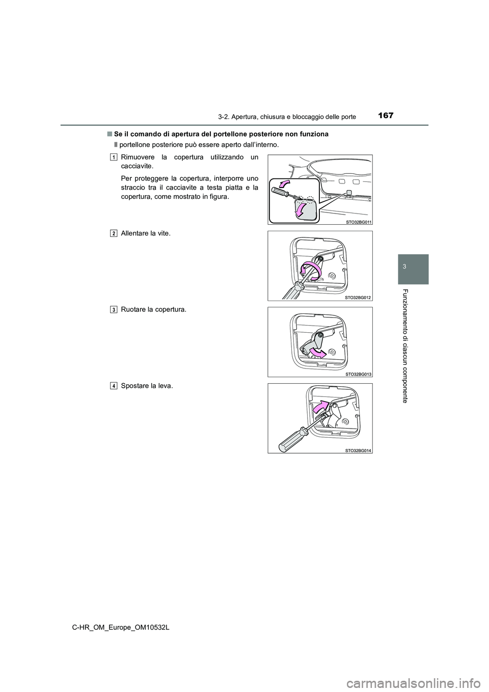 TOYOTA C-HR 2017 Manuale duso (in Italian) 1673-2. Apertura, chiusura e bloccaggio delle porte
3
Funzionamento di ciascun componente
C-HR_OM_Europe_OM10532L
■ Se il comando di apertura del portellone posteriore non funziona
Il portellone p TOYOTA C-HR 2017 Manuale duso (in Italian) 1673-2. Apertura, chiusura e bloccaggio delle porte
3
Funzionamento di ciascun componente
C-HR_OM_Europe_OM10532L
■ Se il comando di apertura del portellone posteriore non funziona
Il portellone p