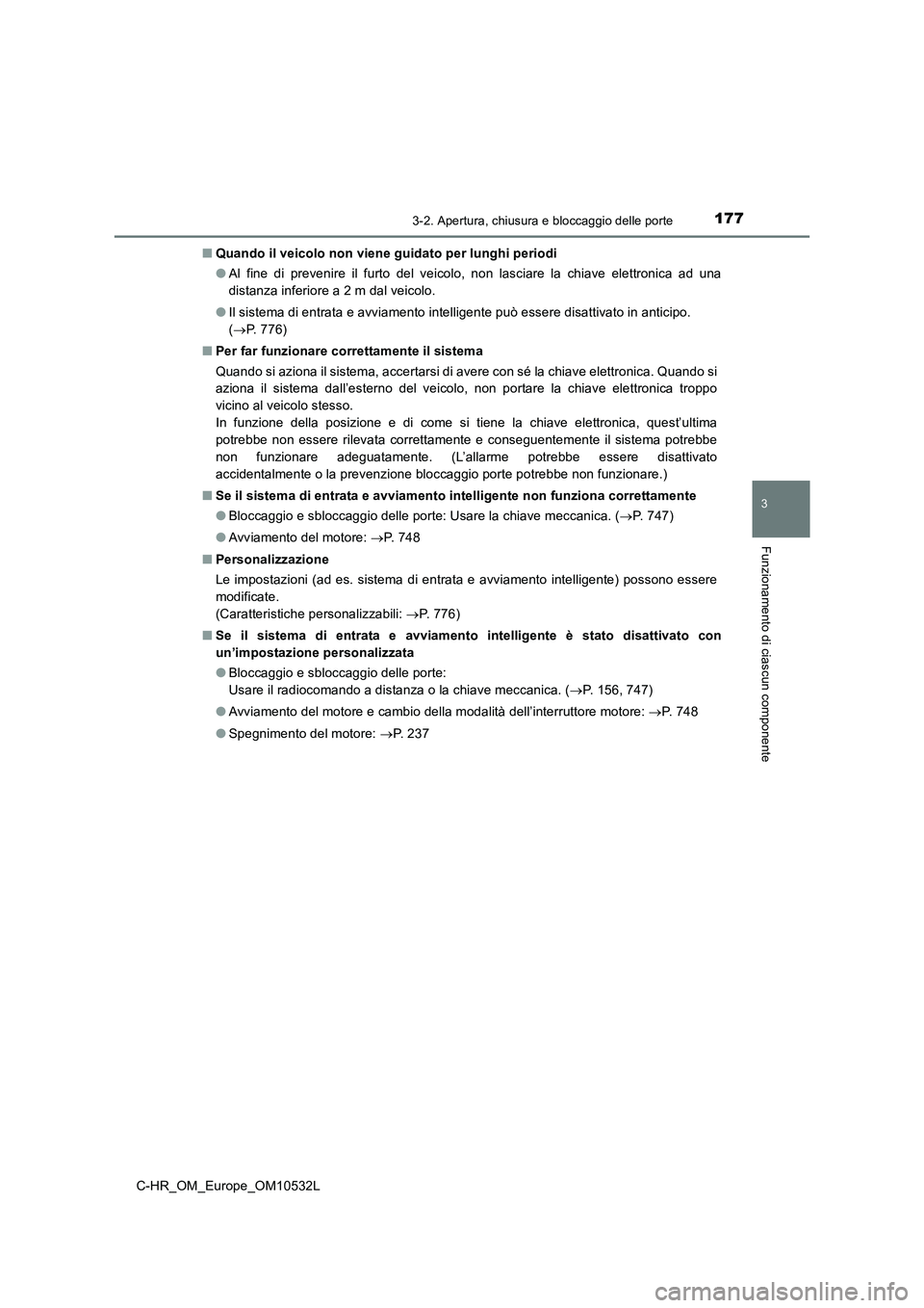 TOYOTA C-HR 2017 Manuale duso (in Italian) 1773-2. Apertura, chiusura e bloccaggio delle porte
3
Funzionamento di ciascun componente
C-HR_OM_Europe_OM10532L■Quando il veicolo non viene guidato per lunghi periodi
●Al fine di prevenire il fu TOYOTA C-HR 2017 Manuale duso (in Italian) 1773-2. Apertura, chiusura e bloccaggio delle porte
3
Funzionamento di ciascun componente
C-HR_OM_Europe_OM10532L■Quando il veicolo non viene guidato per lunghi periodi
●Al fine di prevenire il fu