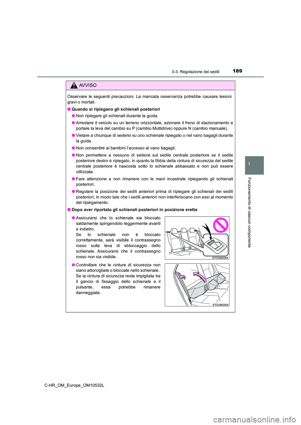 TOYOTA C-HR 2017 Manuale duso (in Italian) 1893-3. Regolazione dei sedili
3
Funzionamento di ciascun componente
C-HR_OM_Europe_OM10532L
AVVISO
Osservare le seguenti precauzioni. La mancata osservanza potrebbe causare lesioni
gravi o mortali. TOYOTA C-HR 2017 Manuale duso (in Italian) 1893-3. Regolazione dei sedili
3
Funzionamento di ciascun componente
C-HR_OM_Europe_OM10532L
AVVISO
Osservare le seguenti precauzioni. La mancata osservanza potrebbe causare lesioni
gravi o mortali.