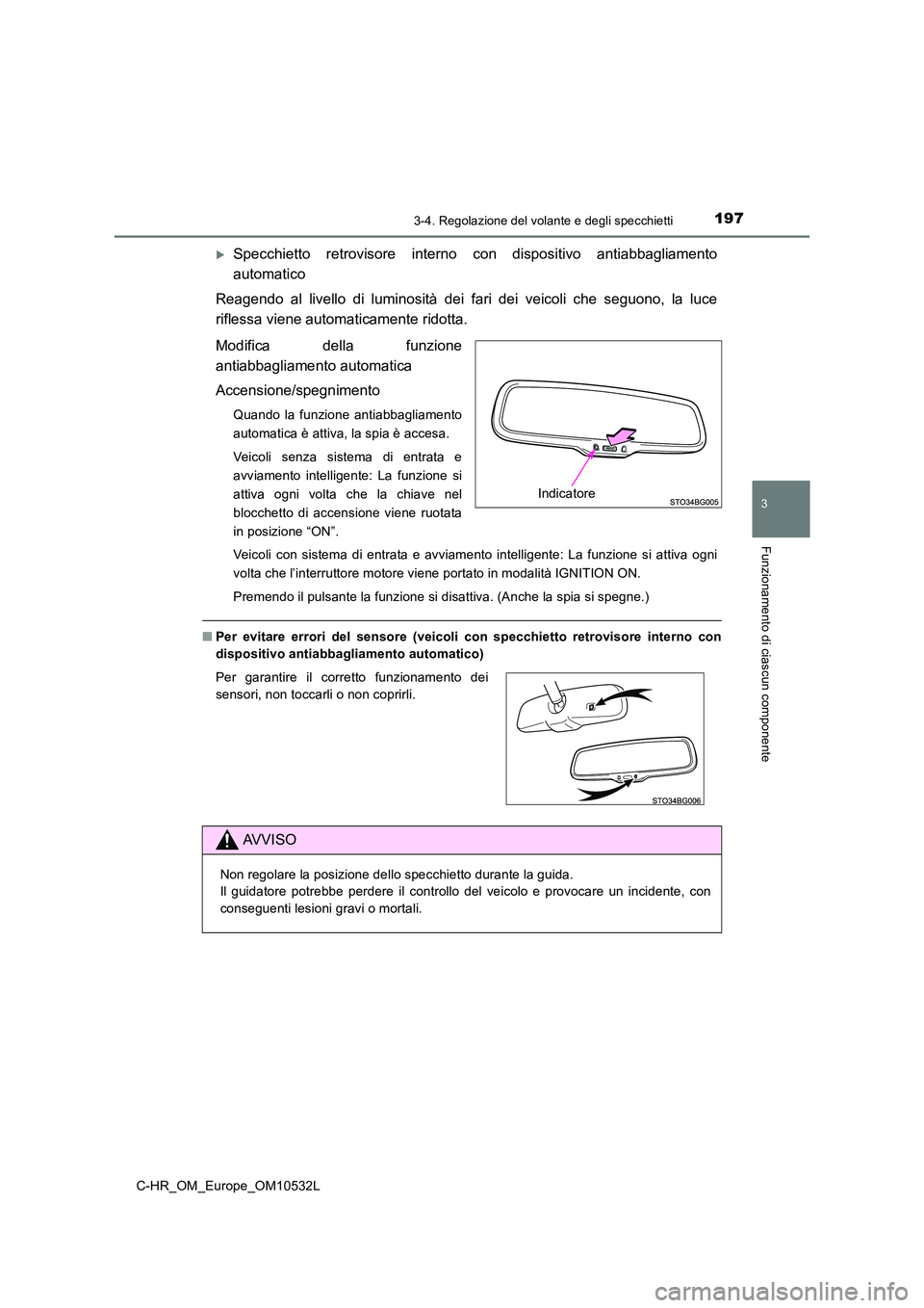 TOYOTA C-HR 2017 Manuale duso (in Italian) 1973-4. Regolazione del volante e degli specchietti
3
Funzionamento di ciascun componente
C-HR_OM_Europe_OM10532L
Specchietto retrovisore interno con dispositivo antiabbagliamento
automatico
Reag TOYOTA C-HR 2017 Manuale duso (in Italian) 1973-4. Regolazione del volante e degli specchietti
3
Funzionamento di ciascun componente
C-HR_OM_Europe_OM10532L
Specchietto retrovisore interno con dispositivo antiabbagliamento
automatico
Reag