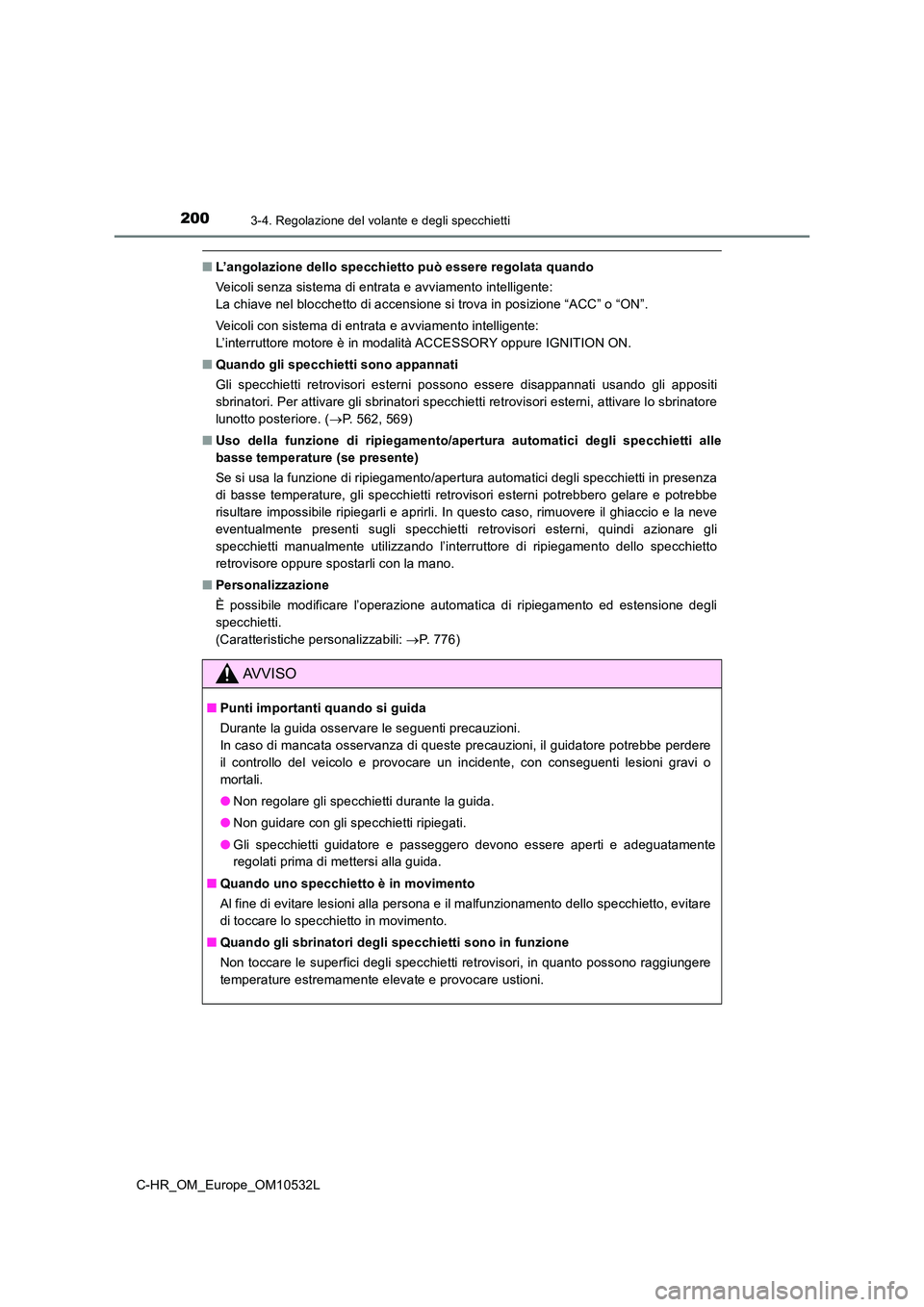 TOYOTA C-HR 2017 Manuale duso (in Italian) 2003-4. Regolazione del volante e degli specchietti
C-HR_OM_Europe_OM10532L
■L’angolazione dello specchietto può essere regolata quando
Veicoli senza sistema di entrata e avviamento intelligente TOYOTA C-HR 2017 Manuale duso (in Italian) 2003-4. Regolazione del volante e degli specchietti
C-HR_OM_Europe_OM10532L
■L’angolazione dello specchietto può essere regolata quando
Veicoli senza sistema di entrata e avviamento intelligente