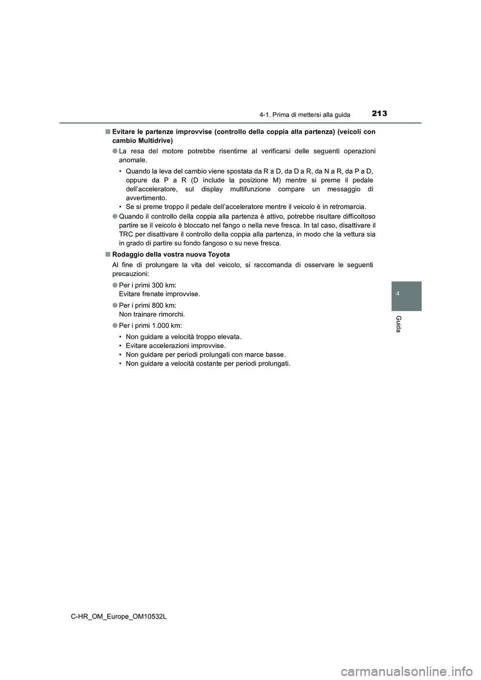 TOYOTA C-HR 2017 Manuale duso (in Italian) 2134-1. Prima di mettersi alla guida
4
Guida
C-HR_OM_Europe_OM10532L■Evitare le partenze improvvise (controllo della coppia alla partenza) (veicoli con
cambio Multidrive)
●La resa del motore potre TOYOTA C-HR 2017 Manuale duso (in Italian) 2134-1. Prima di mettersi alla guida
4
Guida
C-HR_OM_Europe_OM10532L■Evitare le partenze improvvise (controllo della coppia alla partenza) (veicoli con
cambio Multidrive)
●La resa del motore potre