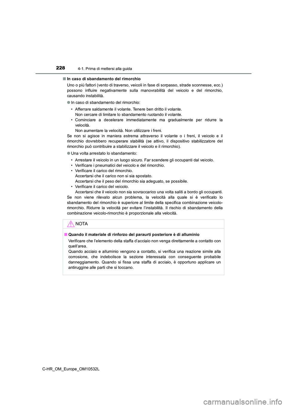 TOYOTA C-HR 2017 Manuale duso (in Italian) 2284-1. Prima di mettersi alla guida
C-HR_OM_Europe_OM10532L
■ In caso di sbandamento del rimorchio
Uno o più fattori (vento di traverso, veicoli in fase di sorpasso, strade sconnesse, ecc.)
pos TOYOTA C-HR 2017 Manuale duso (in Italian) 2284-1. Prima di mettersi alla guida
C-HR_OM_Europe_OM10532L
■ In caso di sbandamento del rimorchio
Uno o più fattori (vento di traverso, veicoli in fase di sorpasso, strade sconnesse, ecc.)
pos