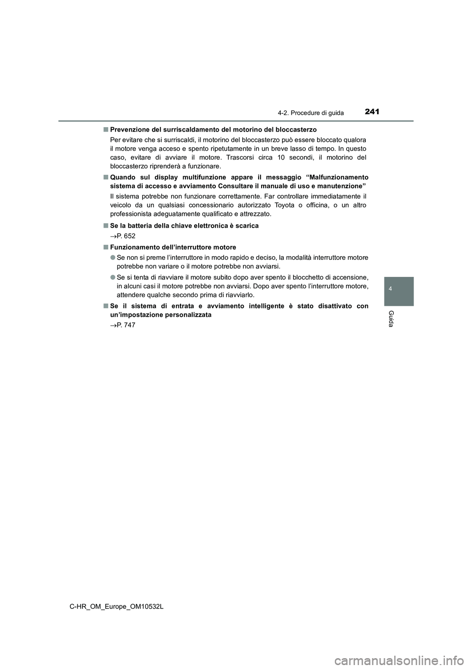TOYOTA C-HR 2017 Manuale duso (in Italian) 2414-2. Procedure di guida
4
Guida
C-HR_OM_Europe_OM10532L■Prevenzione del surriscaldamento del motorino del bloccasterzo
Per evitare che si surriscaldi, il motorino del bloccasterzo può essere blo TOYOTA C-HR 2017 Manuale duso (in Italian) 2414-2. Procedure di guida
4
Guida
C-HR_OM_Europe_OM10532L■Prevenzione del surriscaldamento del motorino del bloccasterzo
Per evitare che si surriscaldi, il motorino del bloccasterzo può essere blo