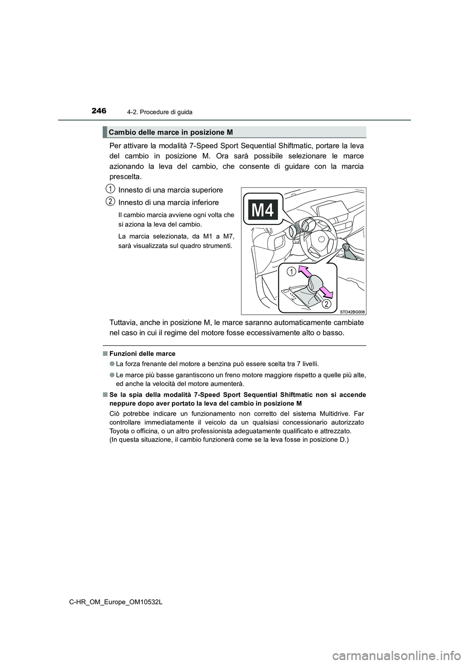 TOYOTA C-HR 2017 Manuale duso (in Italian) 2464-2. Procedure di guida
C-HR_OM_Europe_OM10532L
Per attivare la modalità 7-Speed Sport Sequential Shiftmatic, portare la leva
del cambio in posizione M. Ora sarà possibile selezionare le marce
TOYOTA C-HR 2017 Manuale duso (in Italian) 2464-2. Procedure di guida
C-HR_OM_Europe_OM10532L
Per attivare la modalità 7-Speed Sport Sequential Shiftmatic, portare la leva
del cambio in posizione M. Ora sarà possibile selezionare le marce