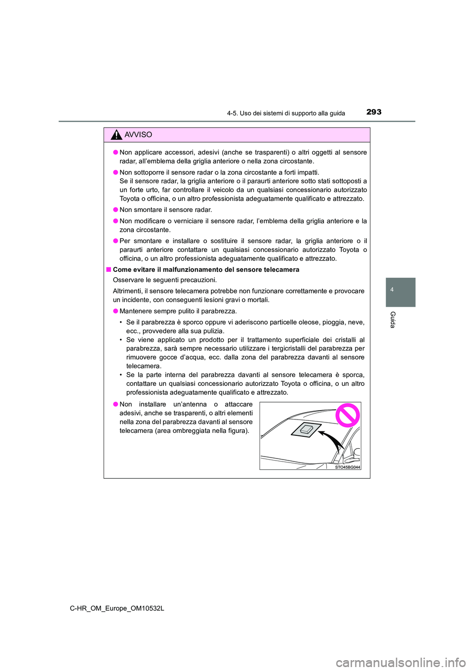 TOYOTA C-HR 2017 Manuale duso (in Italian) 2934-5. Uso dei sistemi di supporto alla guida
4
Guida
C-HR_OM_Europe_OM10532L
AVVISO
●Non applicare accessori, adesivi (anche se trasparenti) o altri oggetti al sensore
radar, all’emblema della TOYOTA C-HR 2017 Manuale duso (in Italian) 2934-5. Uso dei sistemi di supporto alla guida
4
Guida
C-HR_OM_Europe_OM10532L
AVVISO
●Non applicare accessori, adesivi (anche se trasparenti) o altri oggetti al sensore
radar, all’emblema della
