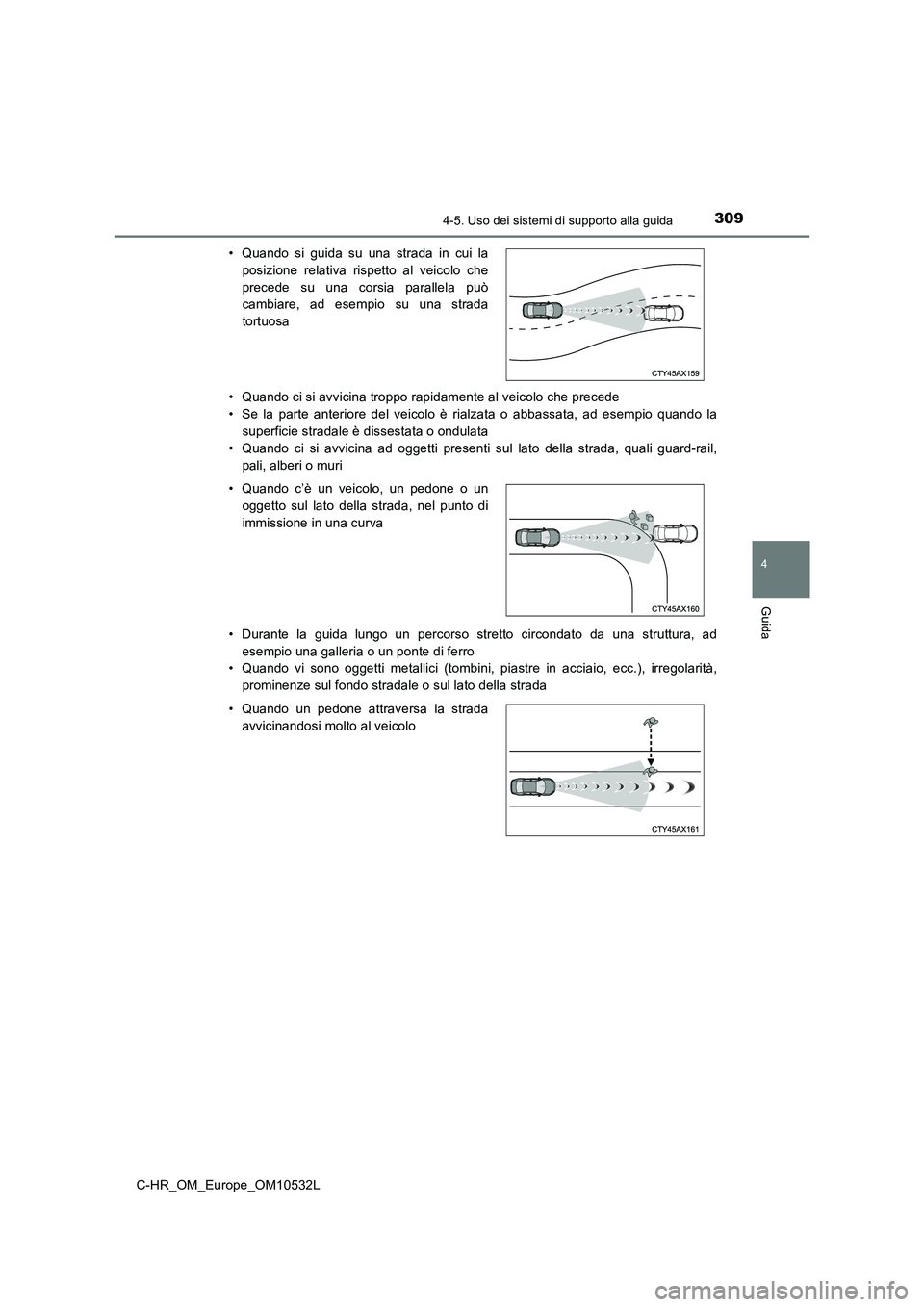 TOYOTA C-HR 2017 Manuale duso (in Italian) 3094-5. Uso dei sistemi di supporto alla guida
4
Guida
C-HR_OM_Europe_OM10532L• Quando ci si avvicina troppo rapidamente al veicolo che precede
• Se la parte anteriore del veicolo è rialzata o ab TOYOTA C-HR 2017 Manuale duso (in Italian) 3094-5. Uso dei sistemi di supporto alla guida
4
Guida
C-HR_OM_Europe_OM10532L• Quando ci si avvicina troppo rapidamente al veicolo che precede
• Se la parte anteriore del veicolo è rialzata o ab
