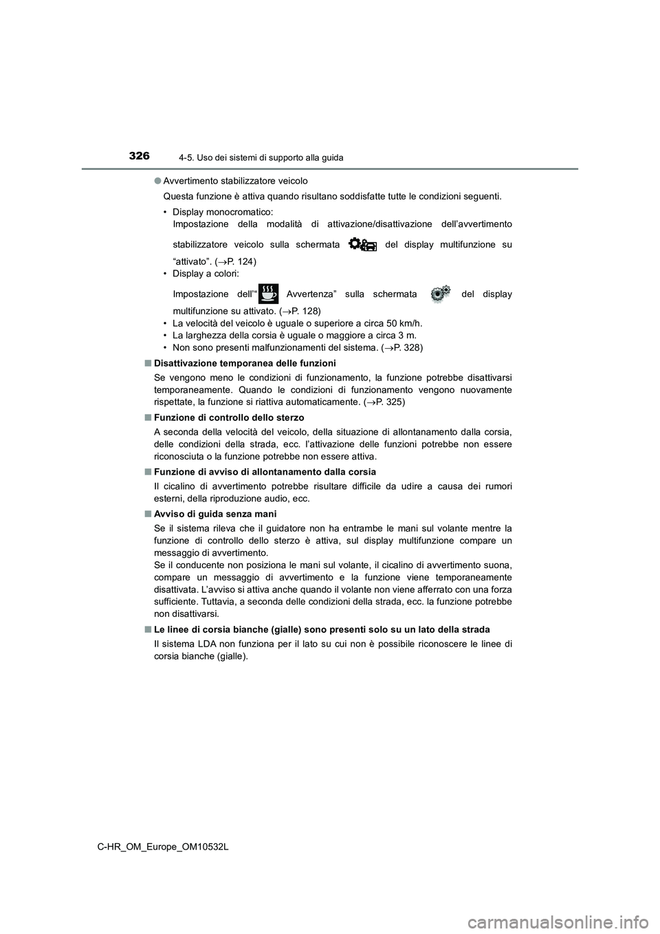 TOYOTA C-HR 2017 Manuale duso (in Italian) 3264-5. Uso dei sistemi di supporto alla guida
C-HR_OM_Europe_OM10532L
● Avvertimento stabilizzatore veicolo
Questa funzione è attiva quando risultano soddisfatte tutte le condizioni seguenti.
TOYOTA C-HR 2017 Manuale duso (in Italian) 3264-5. Uso dei sistemi di supporto alla guida
C-HR_OM_Europe_OM10532L
● Avvertimento stabilizzatore veicolo
Questa funzione è attiva quando risultano soddisfatte tutte le condizioni seguenti.
