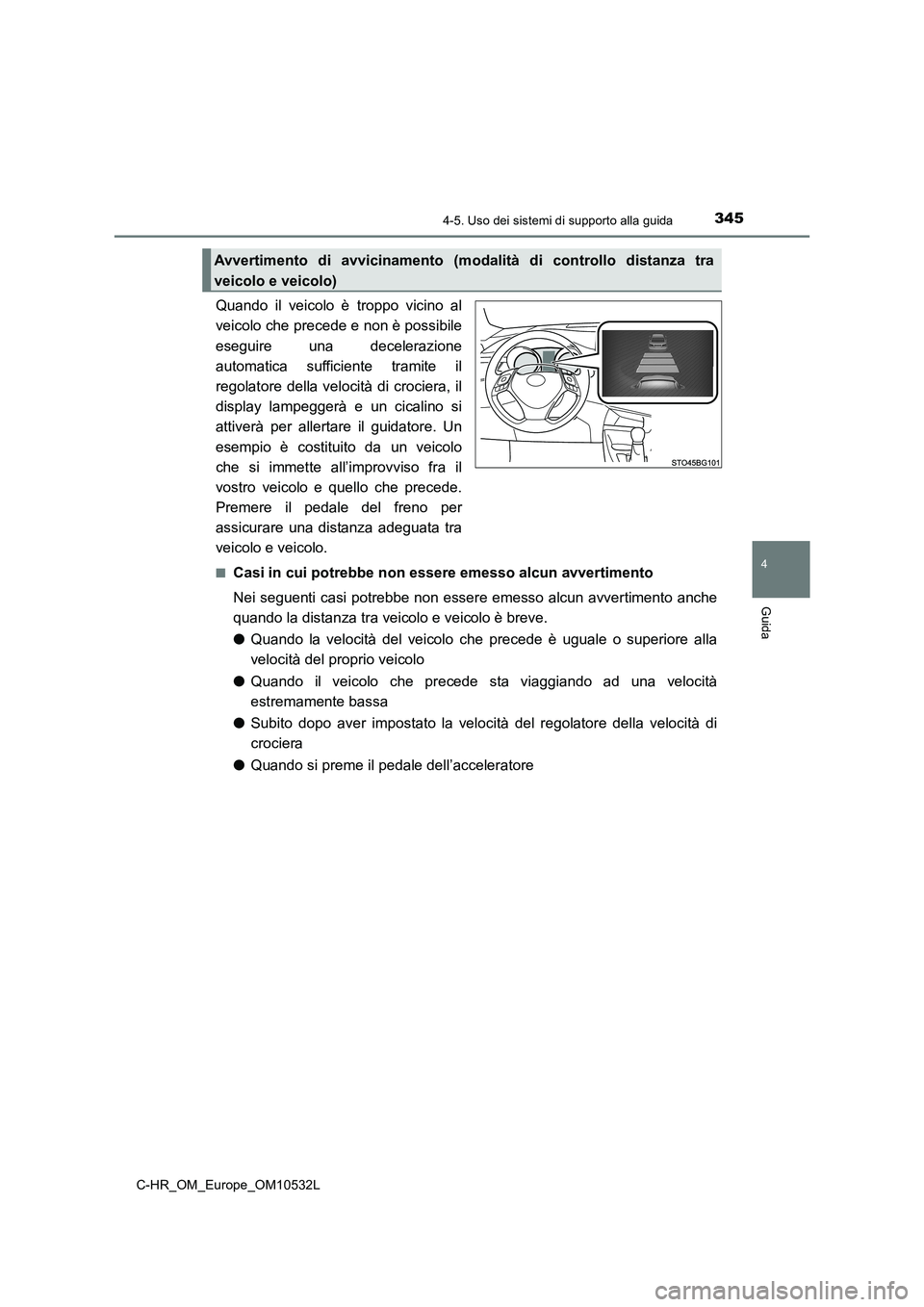 TOYOTA C-HR 2017 Manuale duso (in Italian) 3454-5. Uso dei sistemi di supporto alla guida
4
Guida
C-HR_OM_Europe_OM10532L
Quando il veicolo è troppo vicino al
veicolo che precede e non è possibile
eseguire una decelerazione
automatica suffic TOYOTA C-HR 2017 Manuale duso (in Italian) 3454-5. Uso dei sistemi di supporto alla guida
4
Guida
C-HR_OM_Europe_OM10532L
Quando il veicolo è troppo vicino al
veicolo che precede e non è possibile
eseguire una decelerazione
automatica suffic