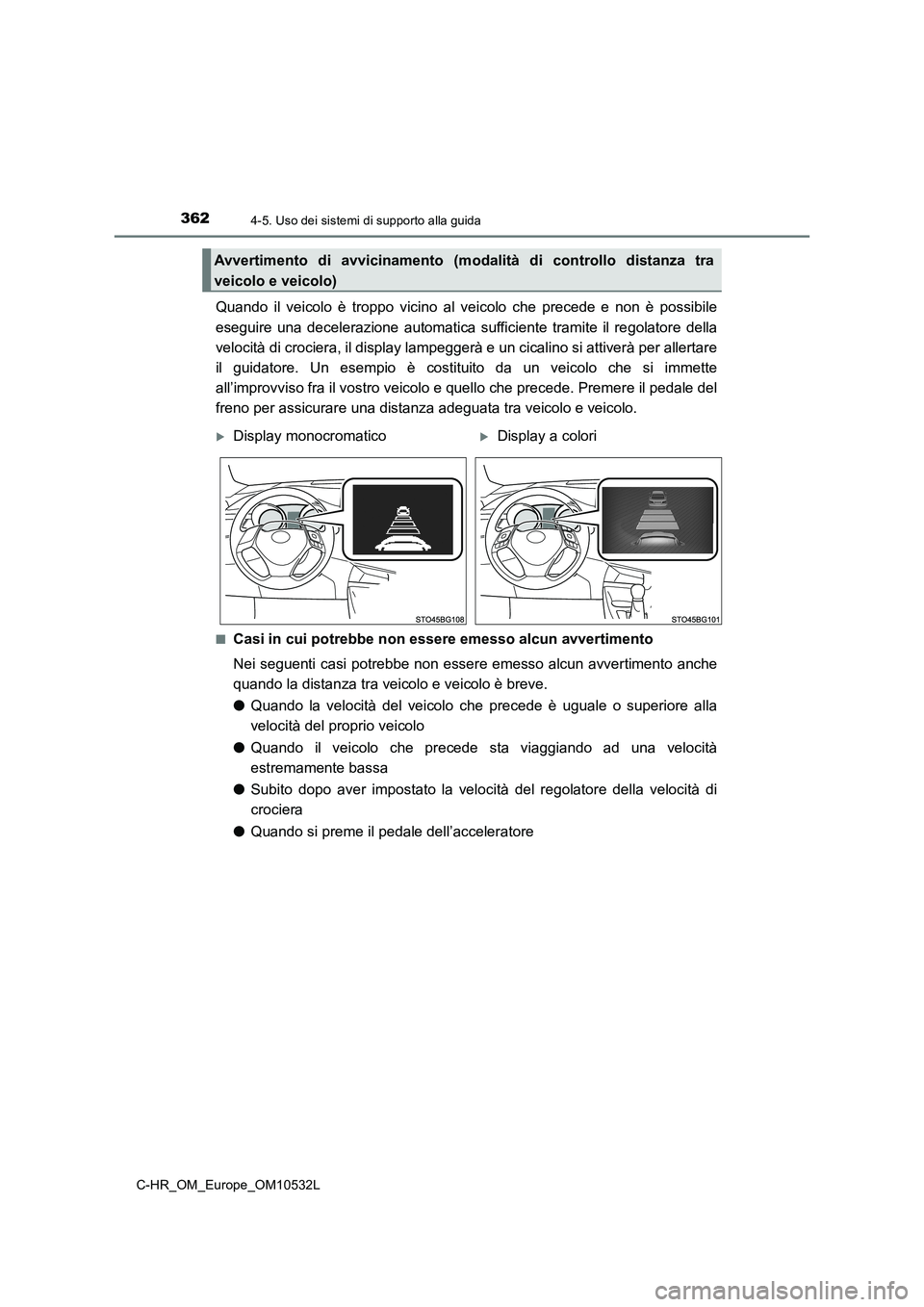 TOYOTA C-HR 2017 Manuale duso (in Italian) 3624-5. Uso dei sistemi di supporto alla guida
C-HR_OM_Europe_OM10532L
Quando il veicolo è troppo vicino al veicolo che precede e non è possibile
eseguire una decelerazione automatica sufficiente tr TOYOTA C-HR 2017 Manuale duso (in Italian) 3624-5. Uso dei sistemi di supporto alla guida
C-HR_OM_Europe_OM10532L
Quando il veicolo è troppo vicino al veicolo che precede e non è possibile
eseguire una decelerazione automatica sufficiente tr