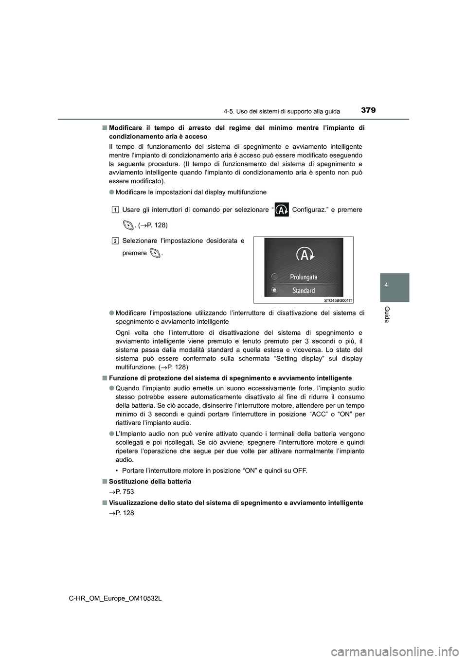 TOYOTA C-HR 2017 Manuale duso (in Italian) 3794-5. Uso dei sistemi di supporto alla guida
4
Guida
C-HR_OM_Europe_OM10532L
■ Modificare il tempo di arresto del regime del minimo mentre l’impianto di
condizionamento aria è acceso
Il temp TOYOTA C-HR 2017 Manuale duso (in Italian) 3794-5. Uso dei sistemi di supporto alla guida
4
Guida
C-HR_OM_Europe_OM10532L
■ Modificare il tempo di arresto del regime del minimo mentre l’impianto di
condizionamento aria è acceso
Il temp