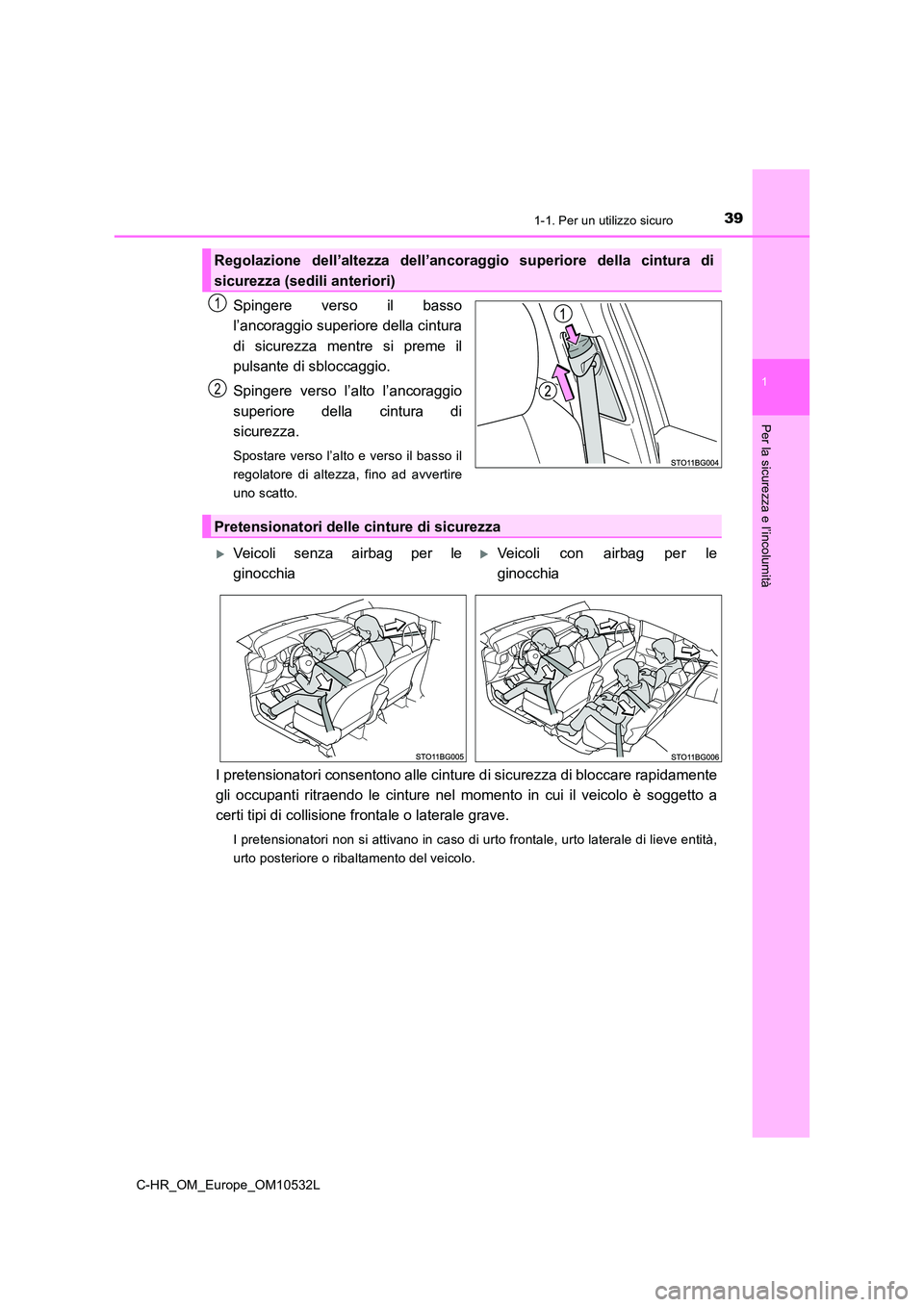 TOYOTA C-HR 2017  Manuale duso (in Italian) 391-1. Per un utilizzo sicuro
1
Per la sicurezza e l’incolumità
C-HR_OM_Europe_OM10532L
Spingere verso il basso
l’ancoraggio superiore della cintura
di sicurezza mentre si preme il
pulsante di sb