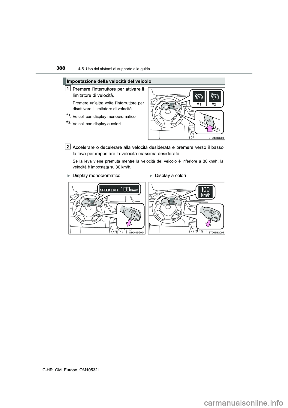 TOYOTA C-HR 2017 Manuale duso (in Italian) 3884-5. Uso dei sistemi di supporto alla guida
C-HR_OM_Europe_OM10532L
Premere l’interruttore per attivare il
limitatore di velocità.
Premere un’altra volta l’interruttore per
disattivare il TOYOTA C-HR 2017 Manuale duso (in Italian) 3884-5. Uso dei sistemi di supporto alla guida
C-HR_OM_Europe_OM10532L
Premere l’interruttore per attivare il
limitatore di velocità.
Premere un’altra volta l’interruttore per
disattivare il