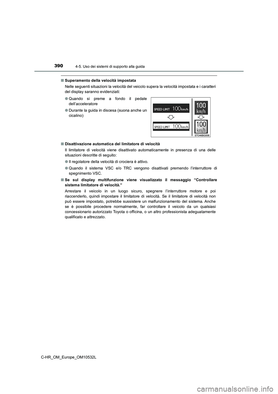 TOYOTA C-HR 2017 Manuale duso (in Italian) 3904-5. Uso dei sistemi di supporto alla guida
C-HR_OM_Europe_OM10532L
■Superamento della velocità impostata
Nelle seguenti situazioni la velocità del veicolo supera la velocità impostata e i car TOYOTA C-HR 2017 Manuale duso (in Italian) 3904-5. Uso dei sistemi di supporto alla guida
C-HR_OM_Europe_OM10532L
■Superamento della velocità impostata
Nelle seguenti situazioni la velocità del veicolo supera la velocità impostata e i car