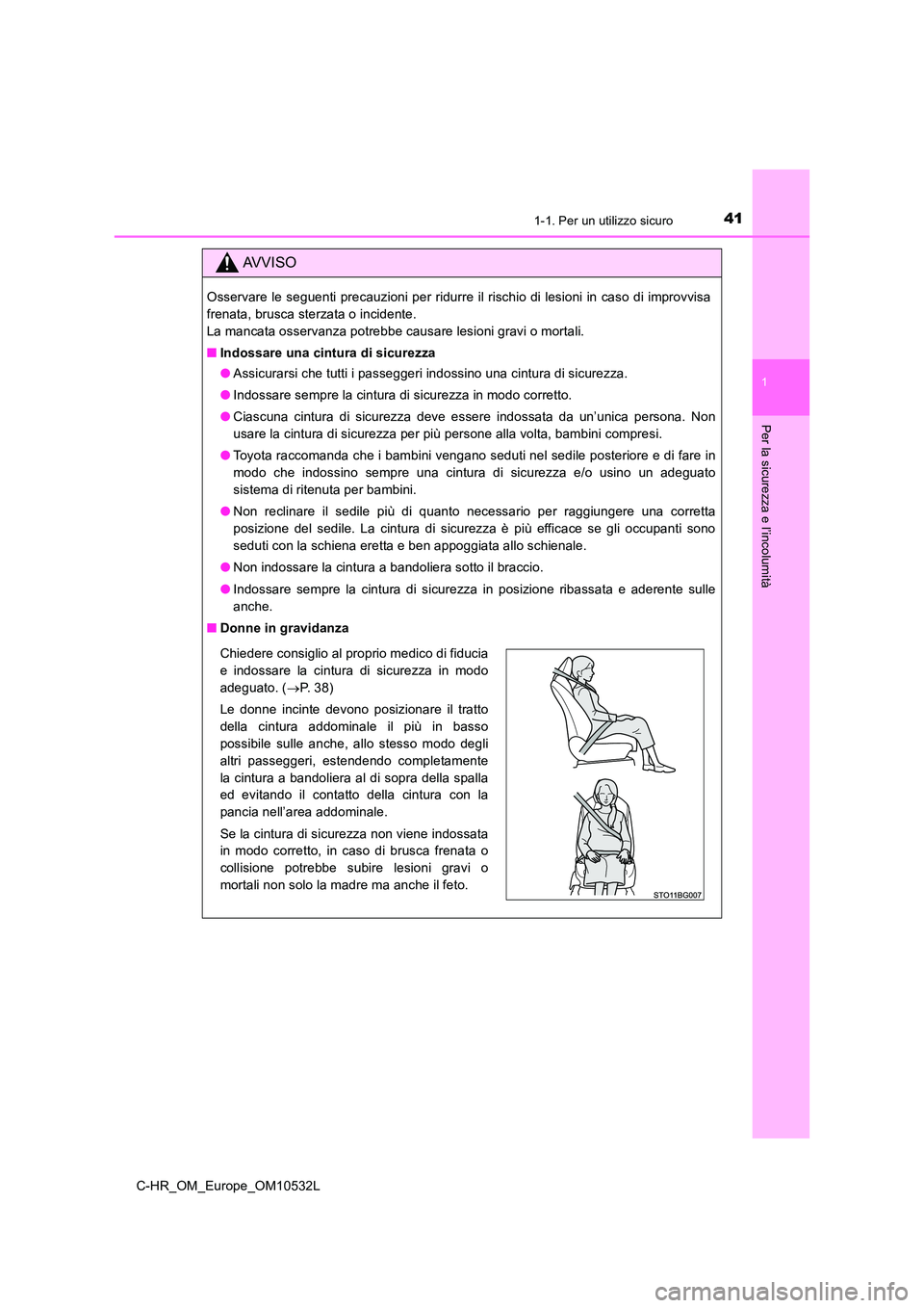 TOYOTA C-HR 2017 Manuale duso (in Italian) 411-1. Per un utilizzo sicuro
1
Per la sicurezza e l’incolumità
C-HR_OM_Europe_OM10532L
AVVISO
Osservare le seguenti precauzioni per ridurre il rischio di lesioni in caso di improvvisa
frenata, br TOYOTA C-HR 2017 Manuale duso (in Italian) 411-1. Per un utilizzo sicuro
1
Per la sicurezza e l’incolumità
C-HR_OM_Europe_OM10532L
AVVISO
Osservare le seguenti precauzioni per ridurre il rischio di lesioni in caso di improvvisa
frenata, br