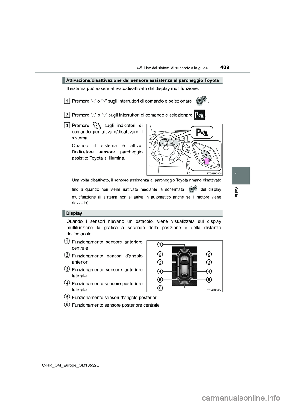 TOYOTA C-HR 2017 Manuale duso (in Italian) 4094-5. Uso dei sistemi di supporto alla guida
4
Guida
C-HR_OM_Europe_OM10532L
Il sistema può essere attivato/disattivato dal display multifunzione.
Premere “” o “” sugli interruttori d TOYOTA C-HR 2017 Manuale duso (in Italian) 4094-5. Uso dei sistemi di supporto alla guida
4
Guida
C-HR_OM_Europe_OM10532L
Il sistema può essere attivato/disattivato dal display multifunzione.
Premere “” o “” sugli interruttori d