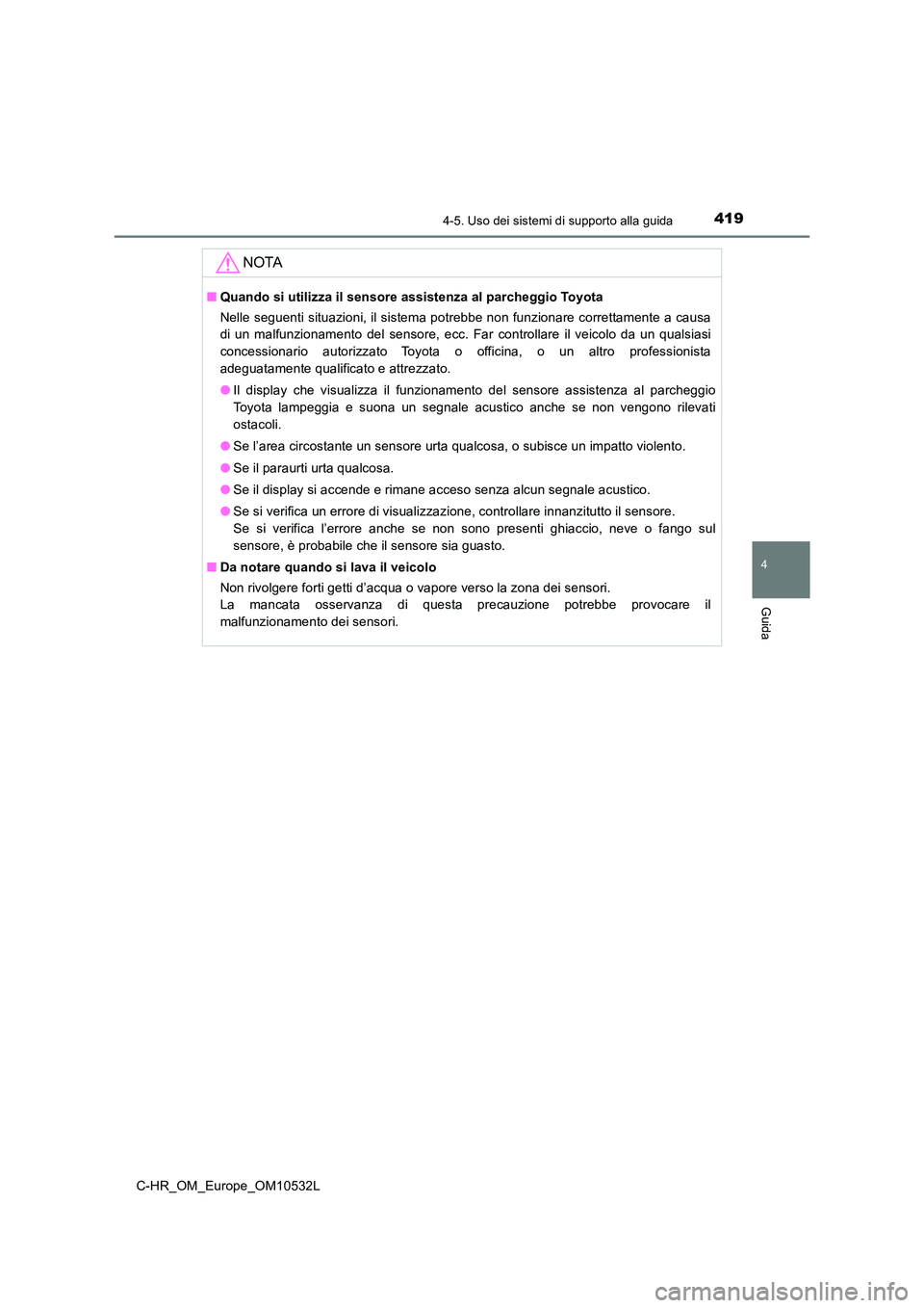 TOYOTA C-HR 2017 Manuale duso (in Italian) 4194-5. Uso dei sistemi di supporto alla guida
4
Guida
C-HR_OM_Europe_OM10532L
NOTA
■Quando si utilizza il sensore assistenza al parcheggio Toyota
Nelle seguenti situazioni, il sistema potrebbe non TOYOTA C-HR 2017 Manuale duso (in Italian) 4194-5. Uso dei sistemi di supporto alla guida
4
Guida
C-HR_OM_Europe_OM10532L
NOTA
■Quando si utilizza il sensore assistenza al parcheggio Toyota
Nelle seguenti situazioni, il sistema potrebbe non