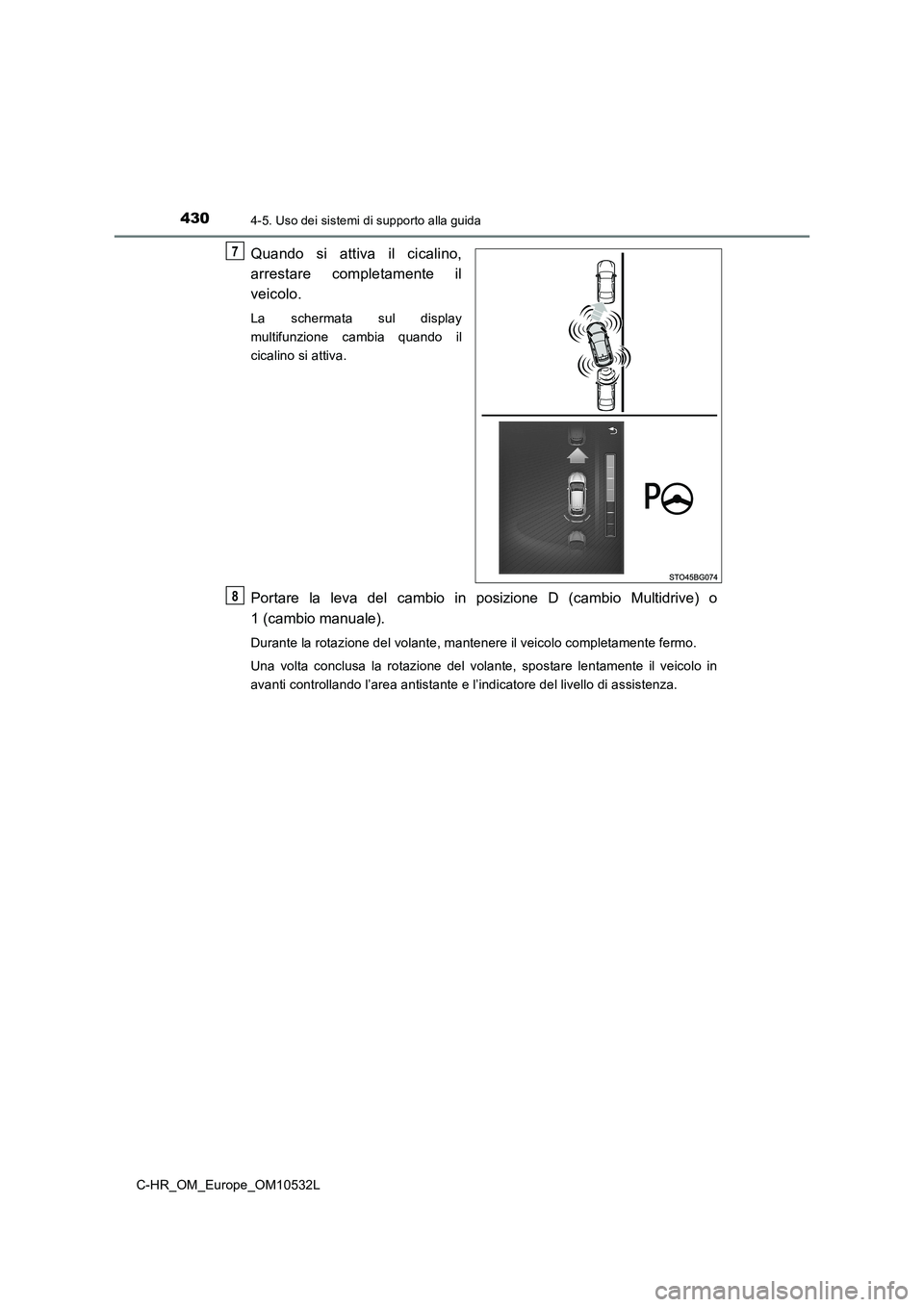 TOYOTA C-HR 2016 Manuale duso (in Italian) 4304-5. Uso dei sistemi di supporto alla guida
C-HR_OM_Europe_OM10532L
Quando si attiva il cicalino,
arrestare completamente il
veicolo.
La schermata sul display
multifunzione cambia quando il
cica TOYOTA C-HR 2016 Manuale duso (in Italian) 4304-5. Uso dei sistemi di supporto alla guida
C-HR_OM_Europe_OM10532L
Quando si attiva il cicalino,
arrestare completamente il
veicolo.
La schermata sul display
multifunzione cambia quando il
cica