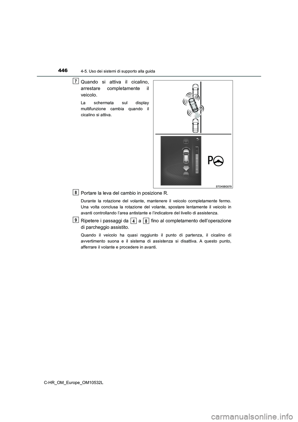 TOYOTA C-HR 2017 Manuale duso (in Italian) 4464-5. Uso dei sistemi di supporto alla guida
C-HR_OM_Europe_OM10532L
Quando si attiva il cicalino,
arrestare completamente il
veicolo.
La schermata sul display
multifunzione cambia quando il
cica TOYOTA C-HR 2017 Manuale duso (in Italian) 4464-5. Uso dei sistemi di supporto alla guida
C-HR_OM_Europe_OM10532L
Quando si attiva il cicalino,
arrestare completamente il
veicolo.
La schermata sul display
multifunzione cambia quando il
cica