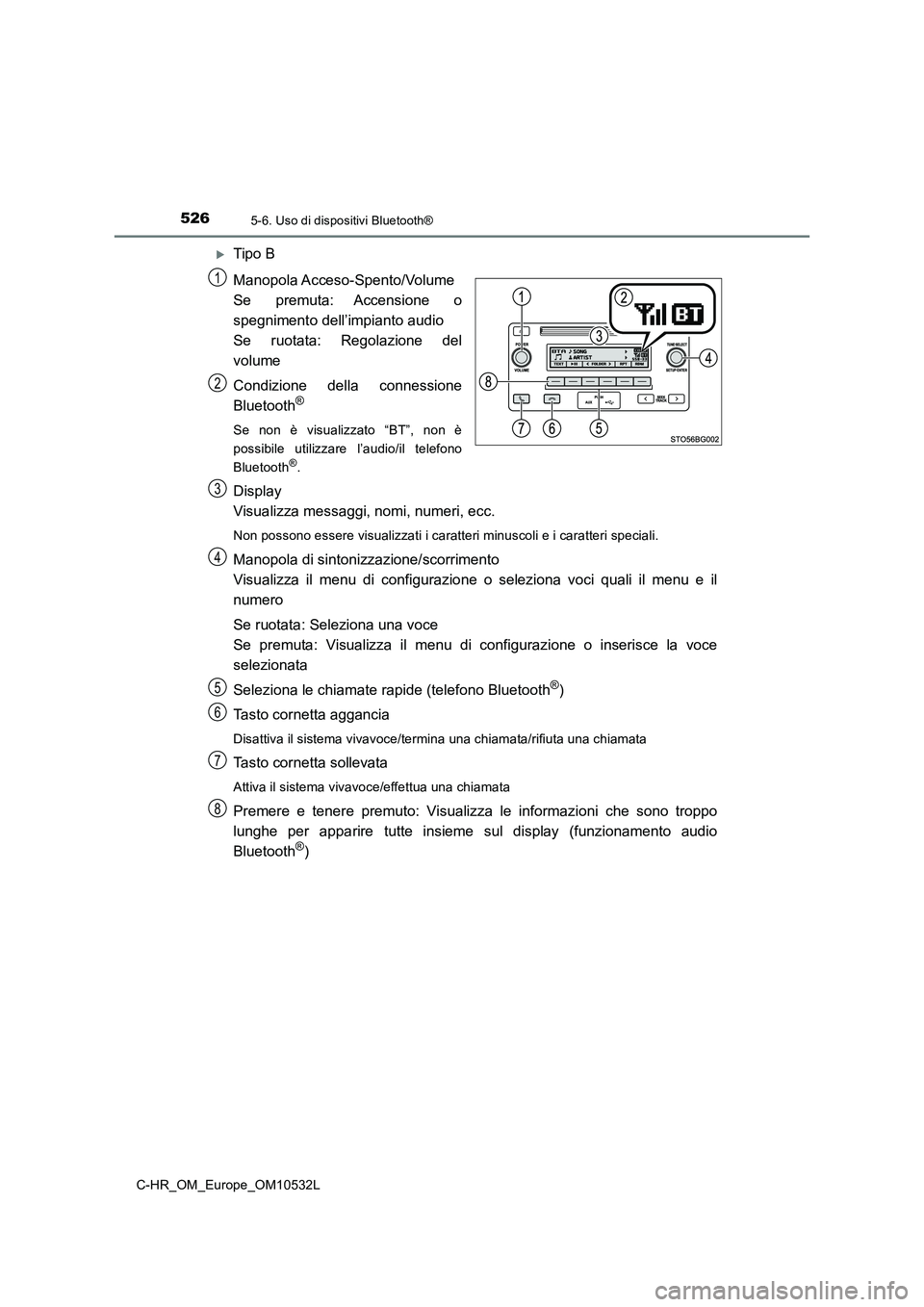 TOYOTA C-HR 2017 Manuale duso (in Italian) 5265-6. Uso di dispositivi Bluetooth®
C-HR_OM_Europe_OM10532L
Tipo B
Manopola Acceso-Spento/Volume
Se premuta: Accensione o
spegnimento dell’impianto audio
Se ruotata: Regolazione del
volume
Con TOYOTA C-HR 2017 Manuale duso (in Italian) 5265-6. Uso di dispositivi Bluetooth®
C-HR_OM_Europe_OM10532L
Tipo B
Manopola Acceso-Spento/Volume
Se premuta: Accensione o
spegnimento dell’impianto audio
Se ruotata: Regolazione del
volume
Con