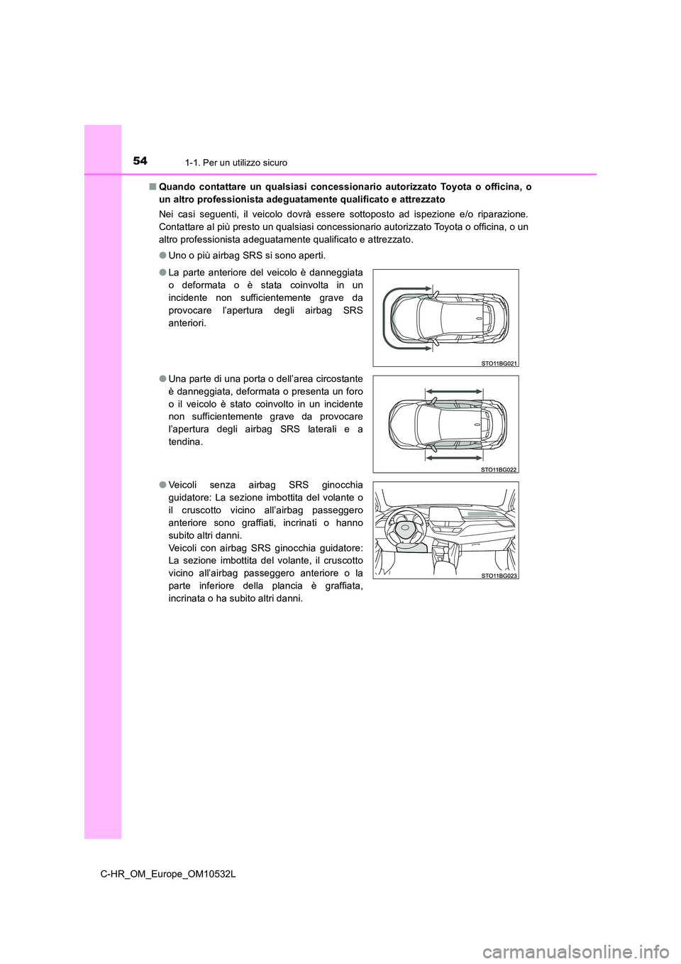 TOYOTA C-HR 2016 Manuale duso (in Italian) 541-1. Per un utilizzo sicuro
C-HR_OM_Europe_OM10532L
■ Quando contattare un qualsiasi concessionario autorizzato Toyota o officina, o
un altro professionista adeguatamente qualificato e attrezzat TOYOTA C-HR 2016 Manuale duso (in Italian) 541-1. Per un utilizzo sicuro
C-HR_OM_Europe_OM10532L
■ Quando contattare un qualsiasi concessionario autorizzato Toyota o officina, o
un altro professionista adeguatamente qualificato e attrezzat
